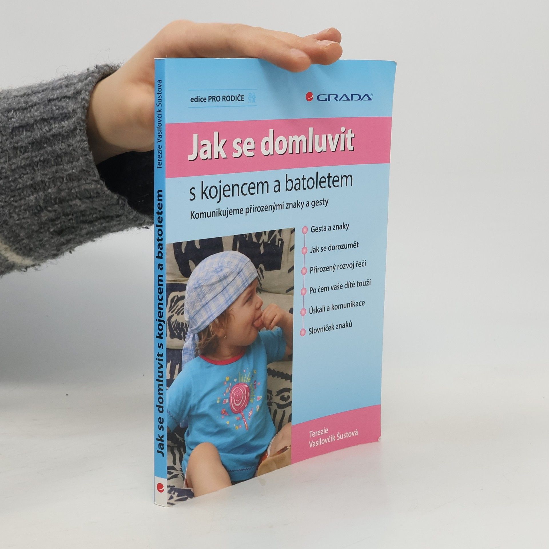 Terezie Vasilovčík Šustová Jak se domluvit s kojencem a batoletem. Komunikujeme přirozenými znaky a gesty