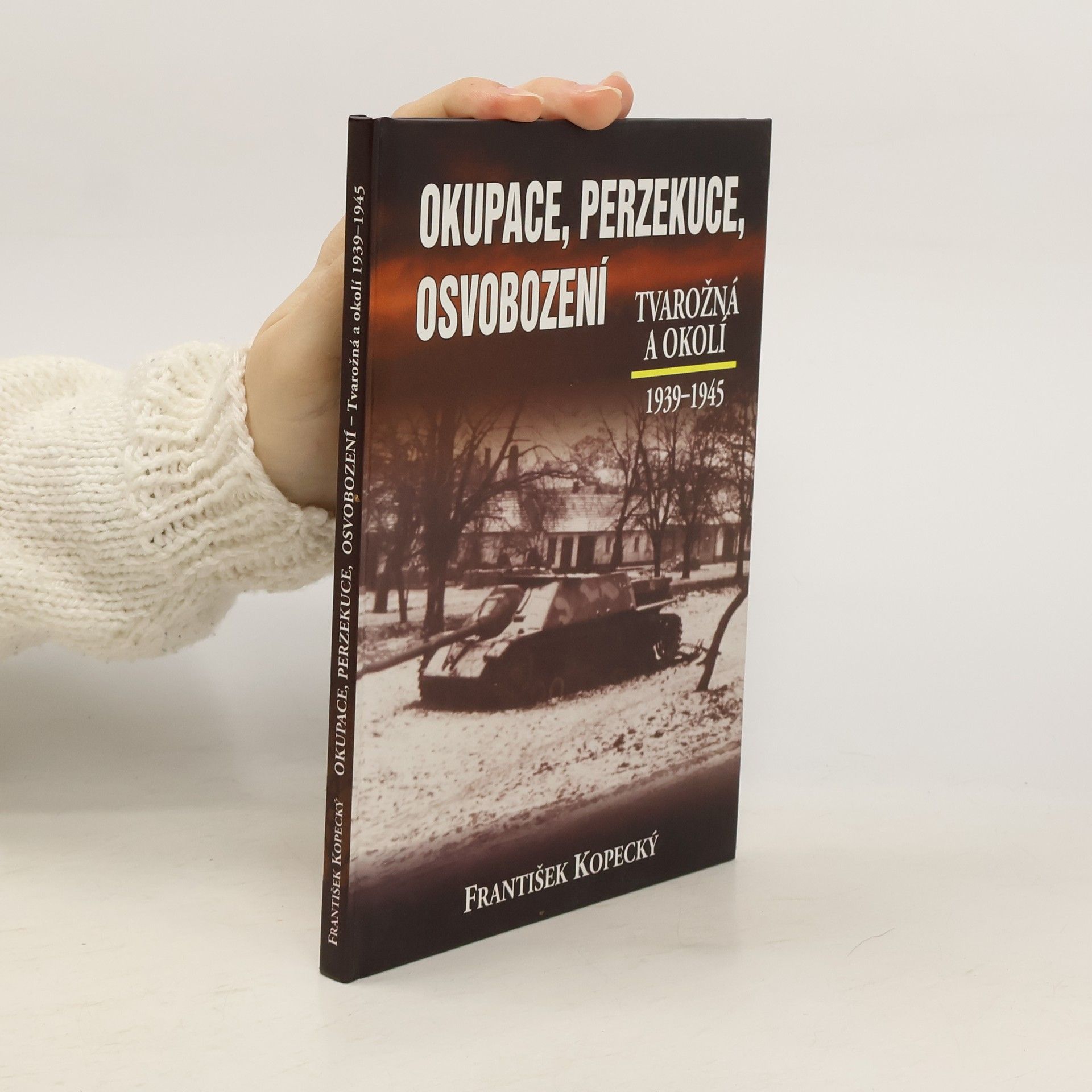 František Kopecký Okupace, perzekuce, osvobození : Tvarožná a okolí : 1939-1945