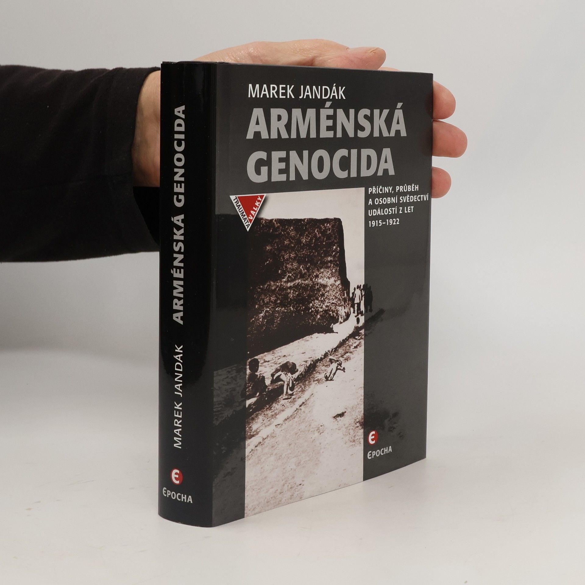 Marek Jandák Arménská genocida - Příčiny, průběh a osobní svědectví událostí z let 1915-1922
