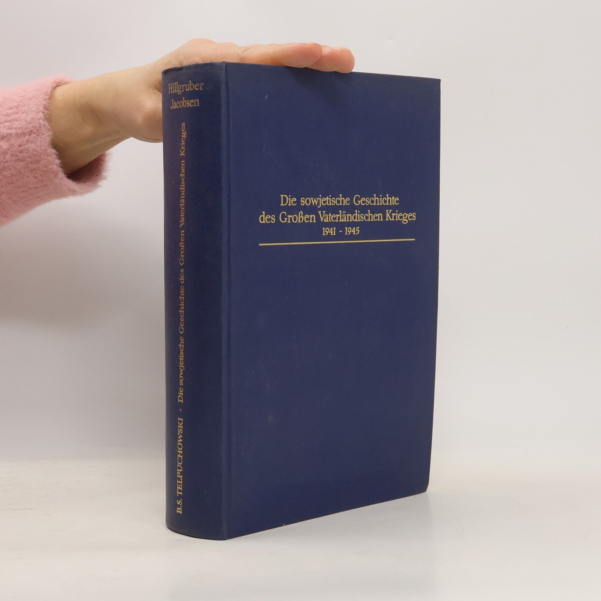 Various authors Die sowjetische Geschichte der Großen Vaterländischen Krieges 1941-1945