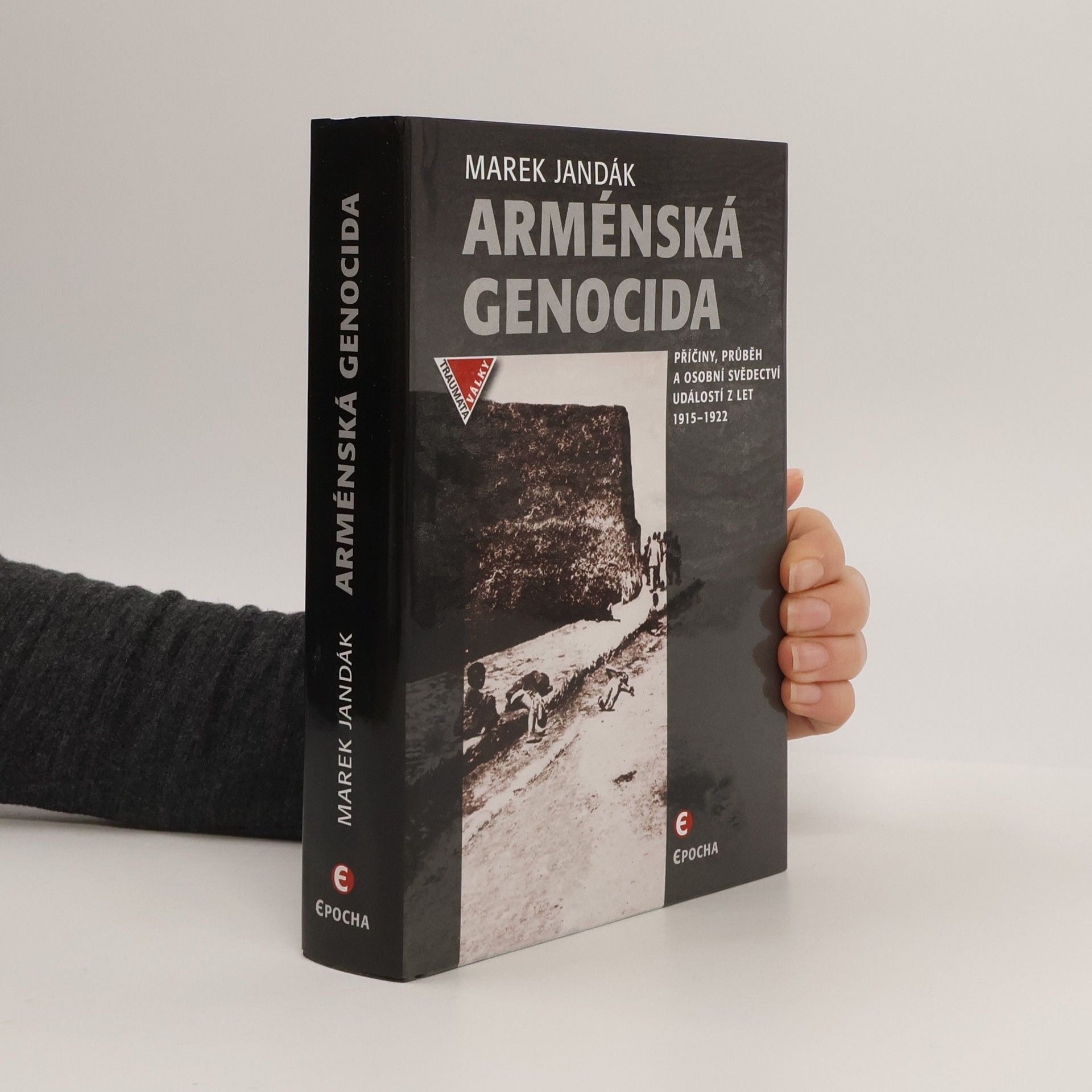 Marek Jandák Arménská genocida - Příčiny, průběh a osobní svědectví událostí z let 1915-1922