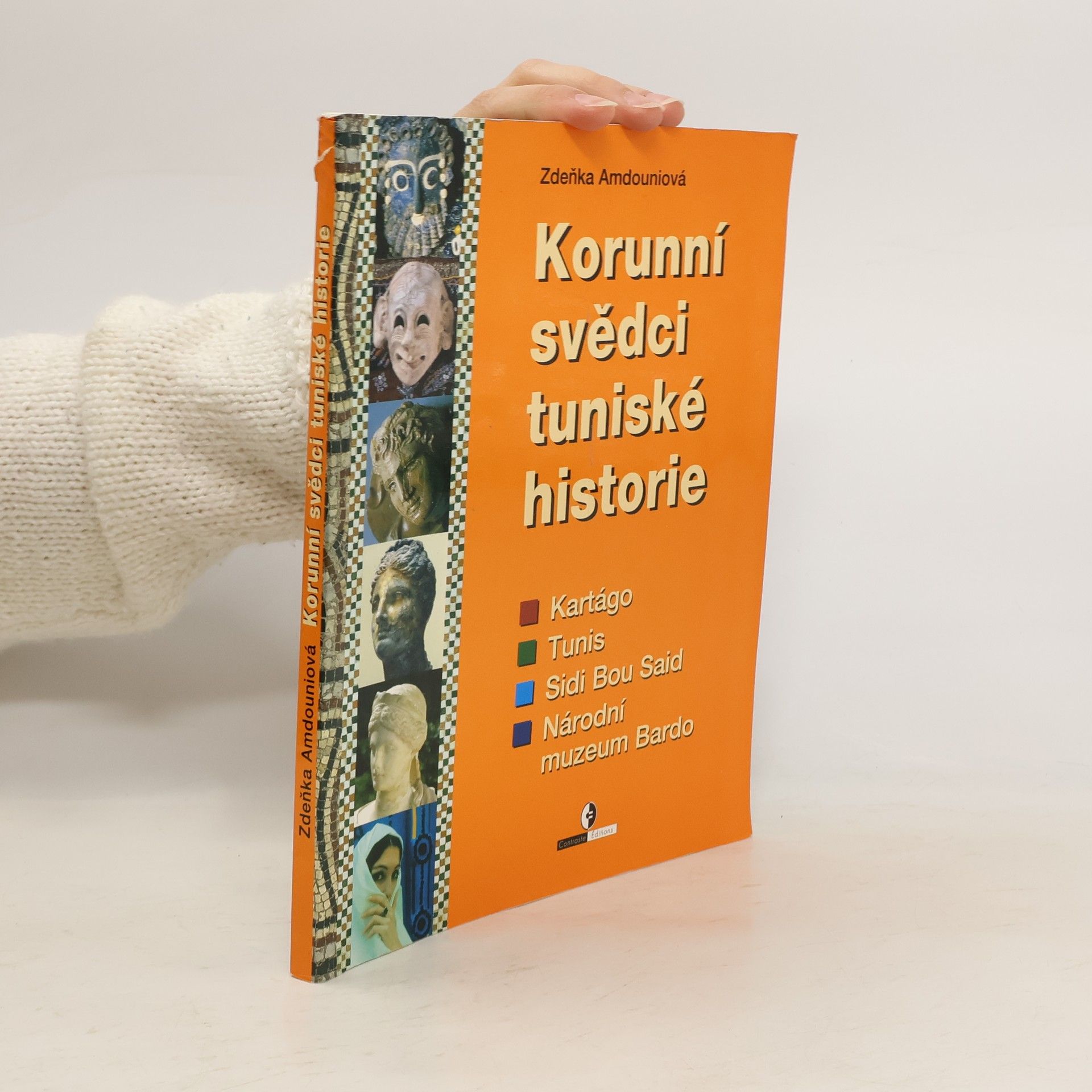 Zdeňka Amdouniová Korunní svědci tuniské historie : Kartágo, Tunis, Sidi Bou Said, Národní muzeum Bardo