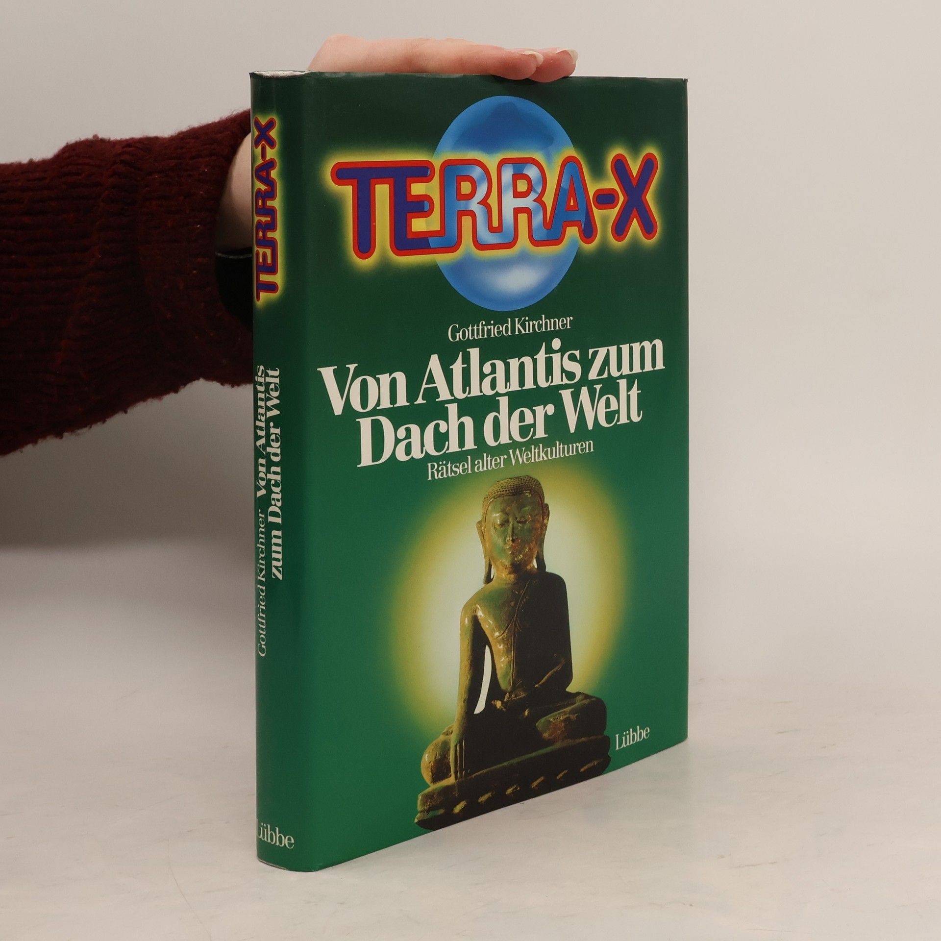 Gottfried Kirchner Terra-X. Von Atlantis zum Dach der Welt. Rätsel alter Weltkulturen