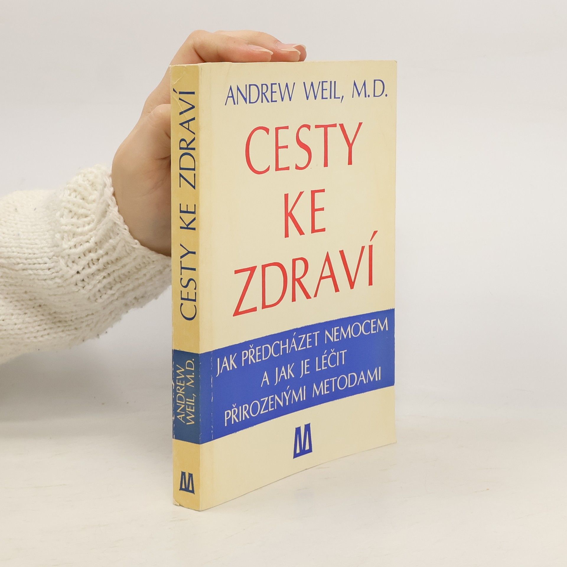 Andrew Weil Cesty ke zdraví. Jak předcházet nemocem a jak je léčit přirozenými metodami
