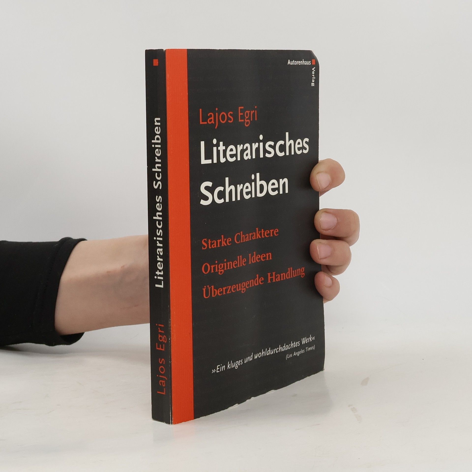 Lajos Egri Literarisches Schreiben. Starke Charaktere, originelle Ideen, überzeugende Handlung
