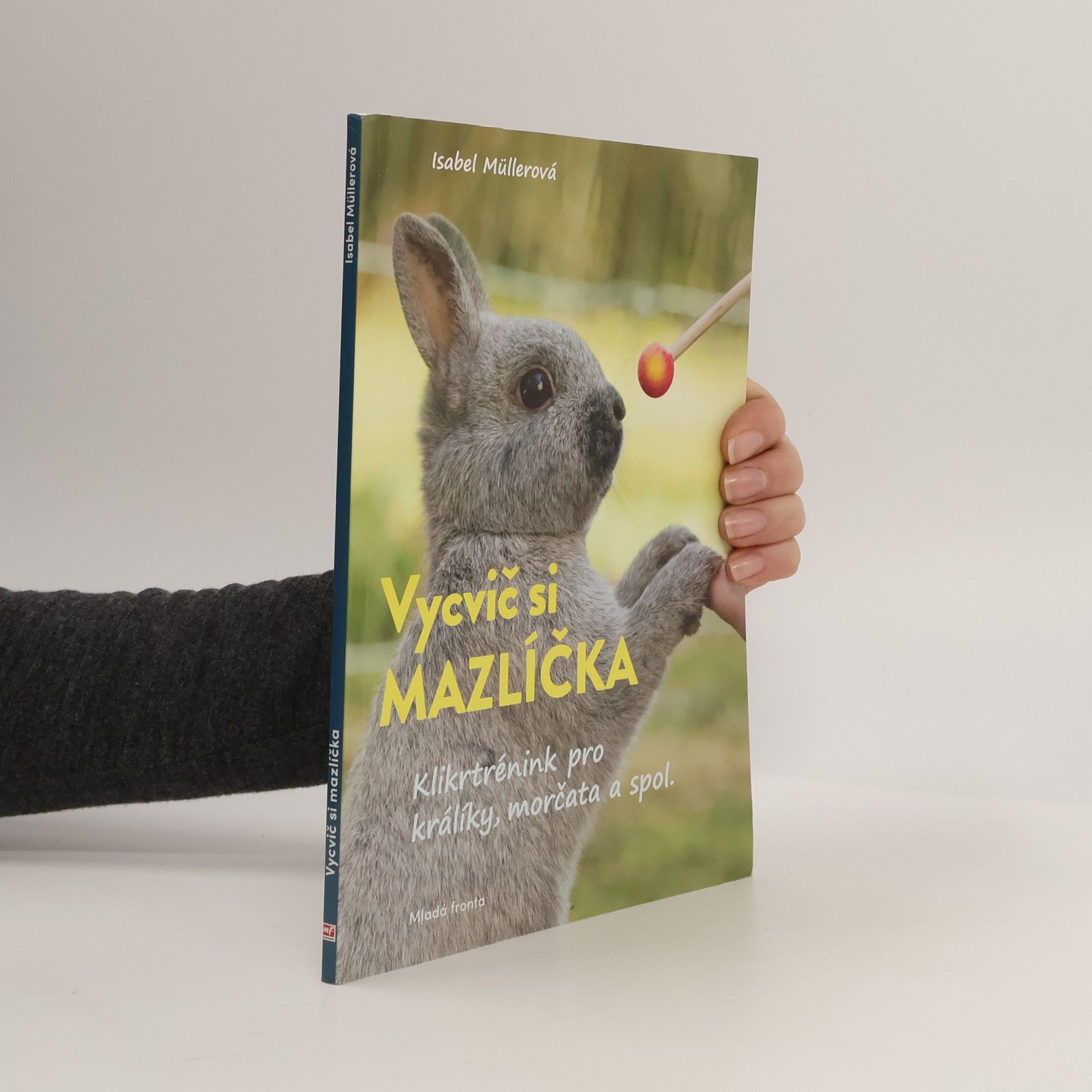 Isabel Müller Vycvič si mazlíčka : klikrtrénink pro králíky, morčata a spol.