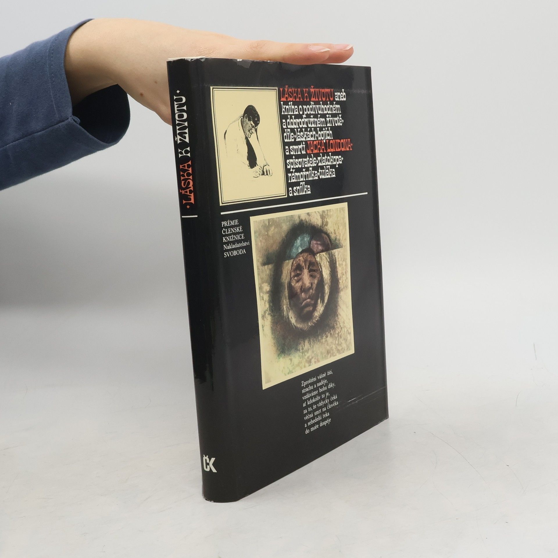 Jack London Láska k životu aneb Kniha o podivuhodném a dobrodružném životě, díle, láskách, bojích a smrti Jacka Londona, spisovatele, zlatokopa, námořníka, tuláka a snílka