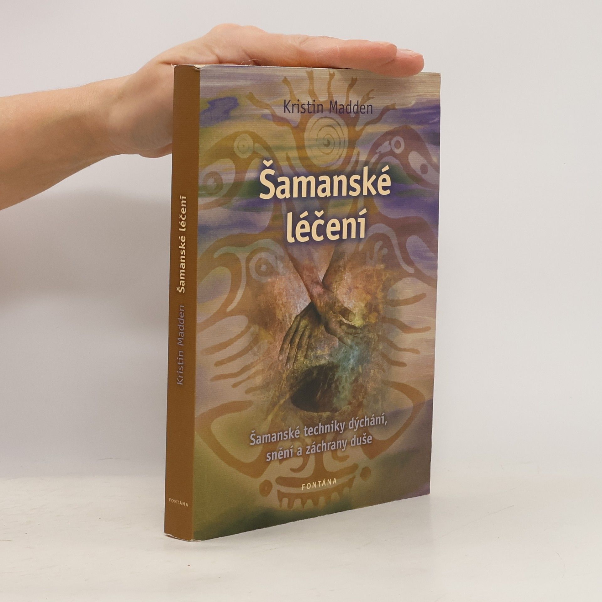 Kristin Madden Šamanské léčení. Šamanské techniky dýchání, snění a záchrany duše