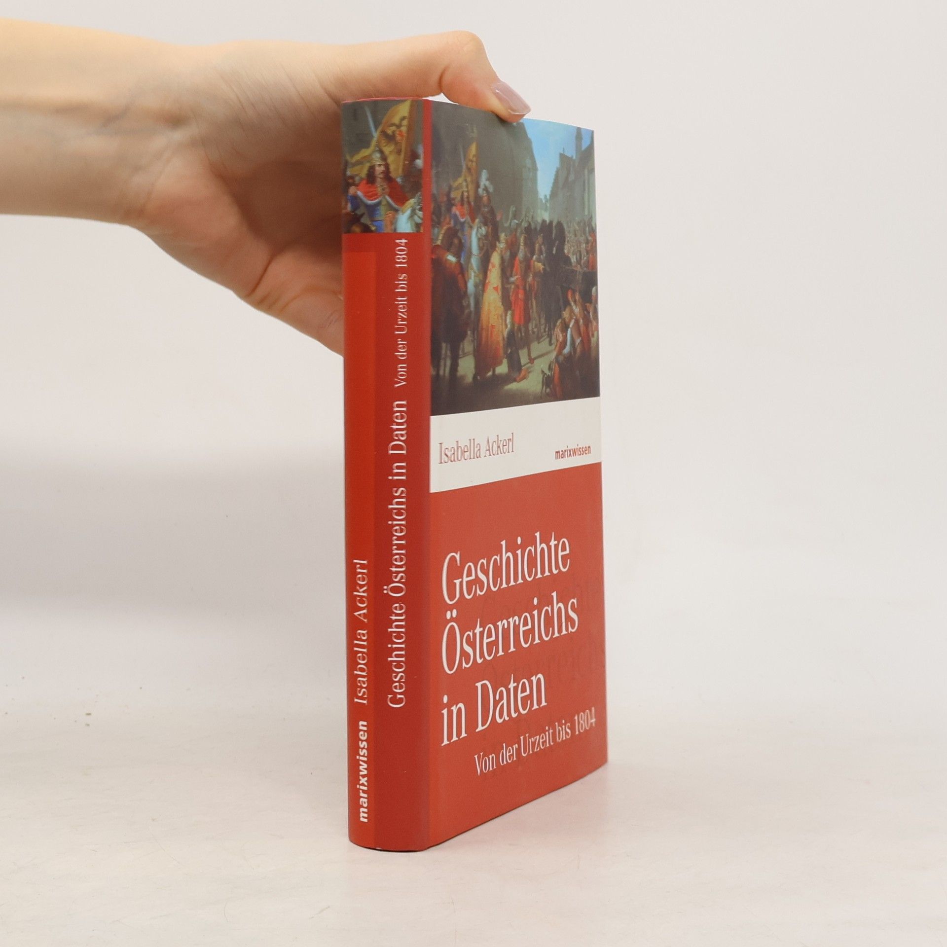 Isabella Ackerl Geschichte Österreichs in Daten - von der Urzeit bis 1804