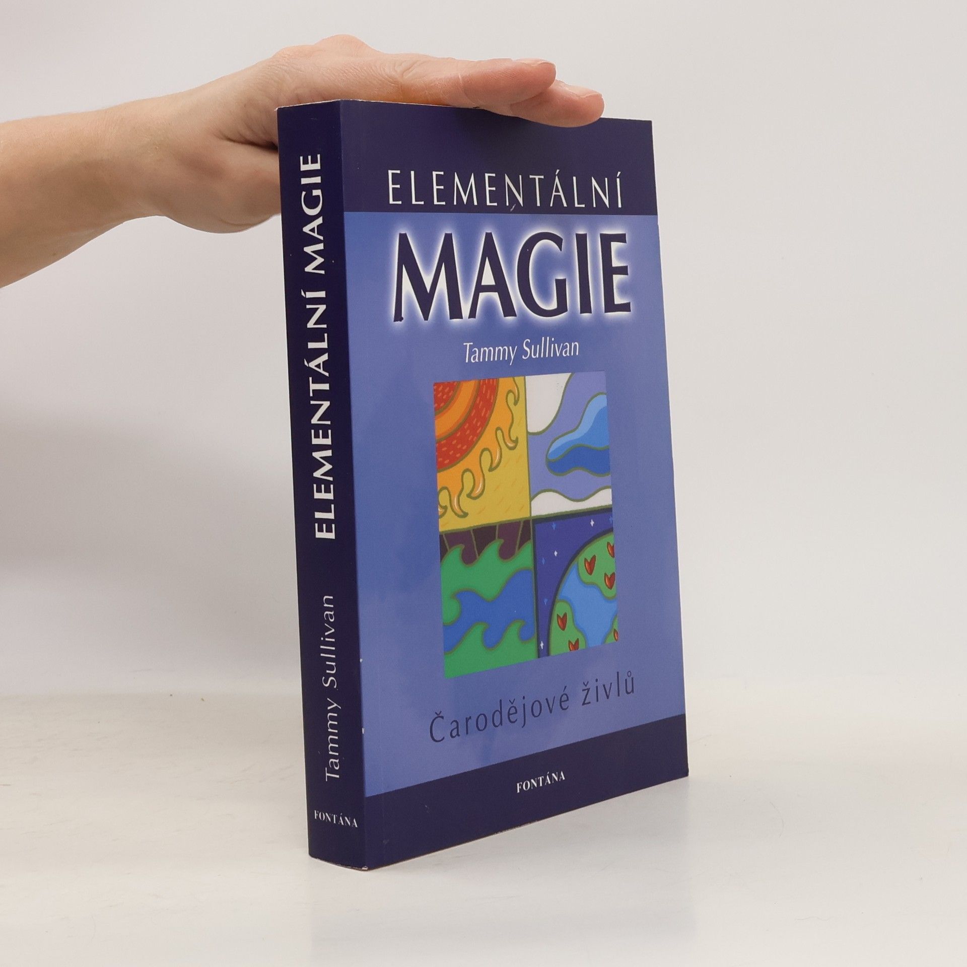 Tammy Sullivan Elementální magie. Oheň, vzduch, voda, země : odhal, s kterým živlem přirozeně ladíš