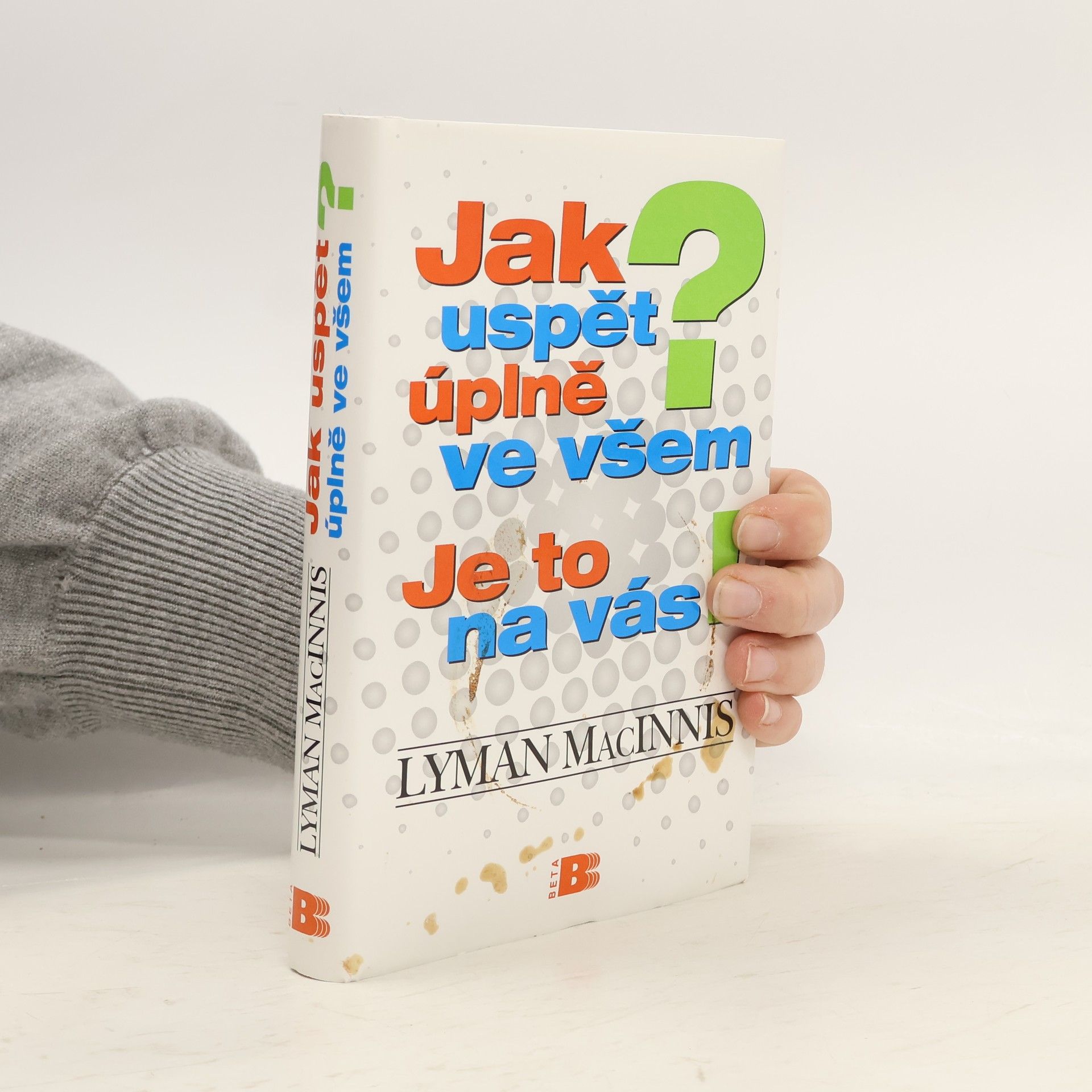 Lyman MacInnis Jak uspět úplně ve všem? Je to na vás!