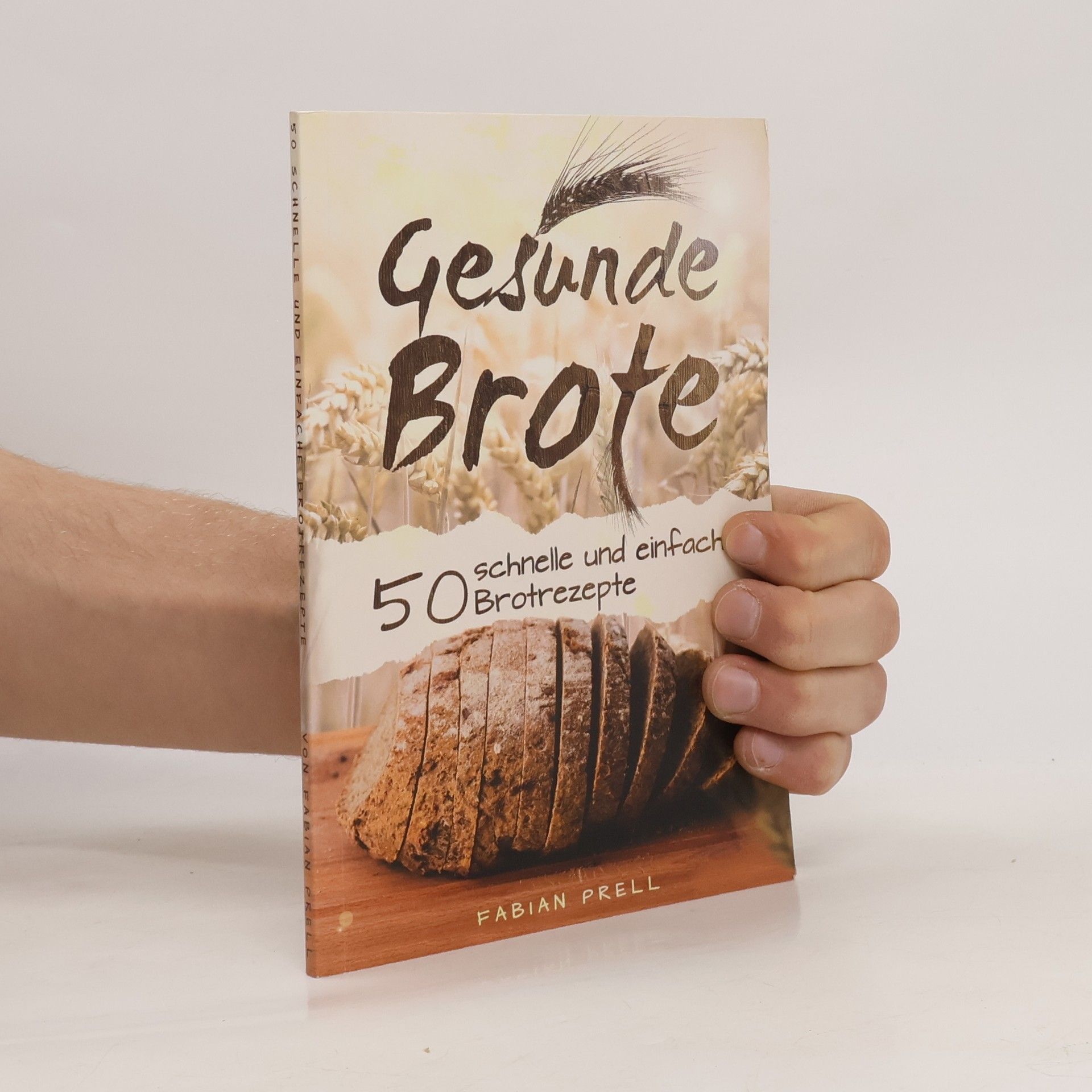 Fabian Prell 50 schnelle und einfach Brotrezepte