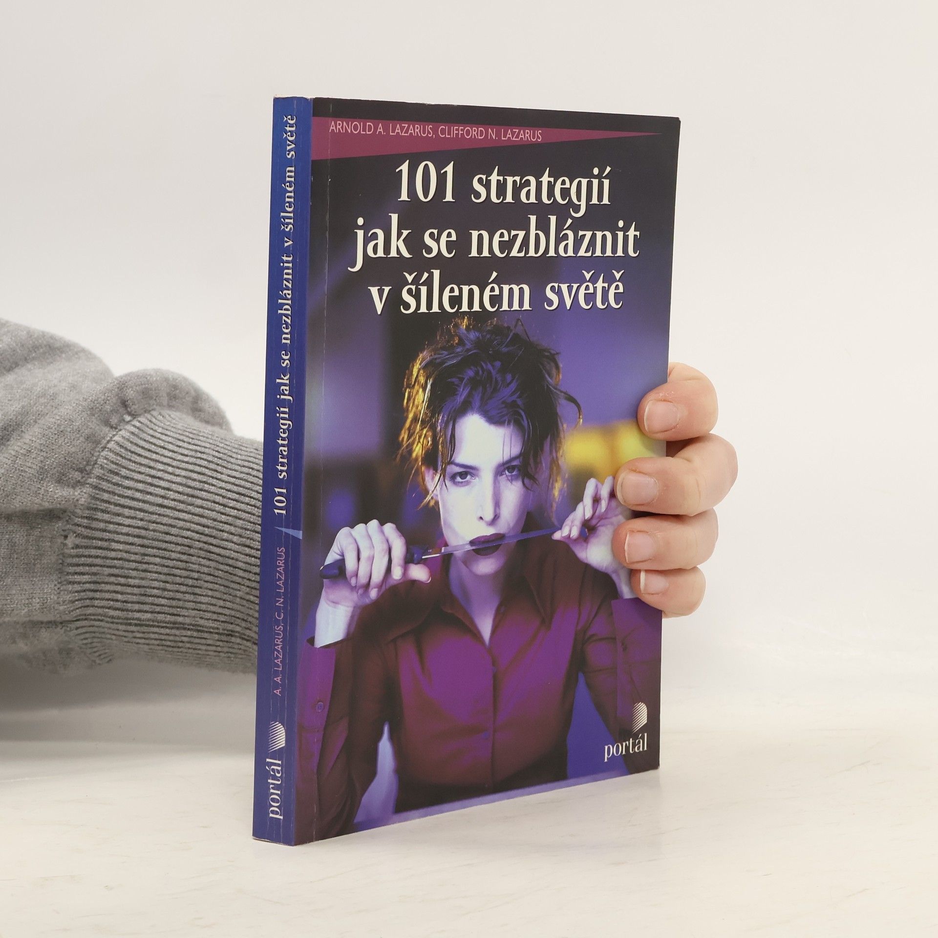 Arnold A. Lazarus 101 strategií jak se nezbláznit v šíleném světě