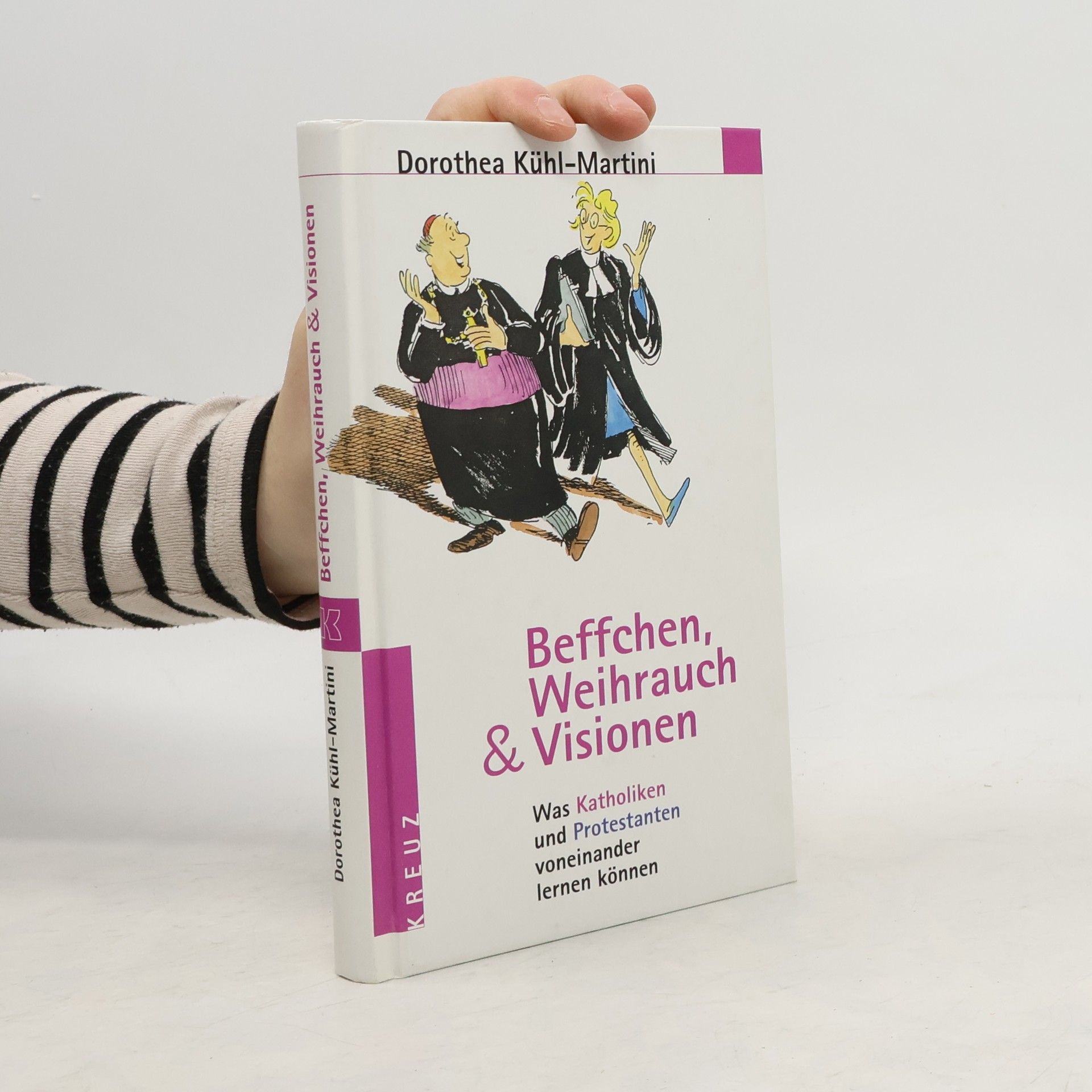 Dorothea Kühl-Martini Beffchen, Weihrauch und Visionen. Was Katholiken und Protestanten voneinander lernen können.