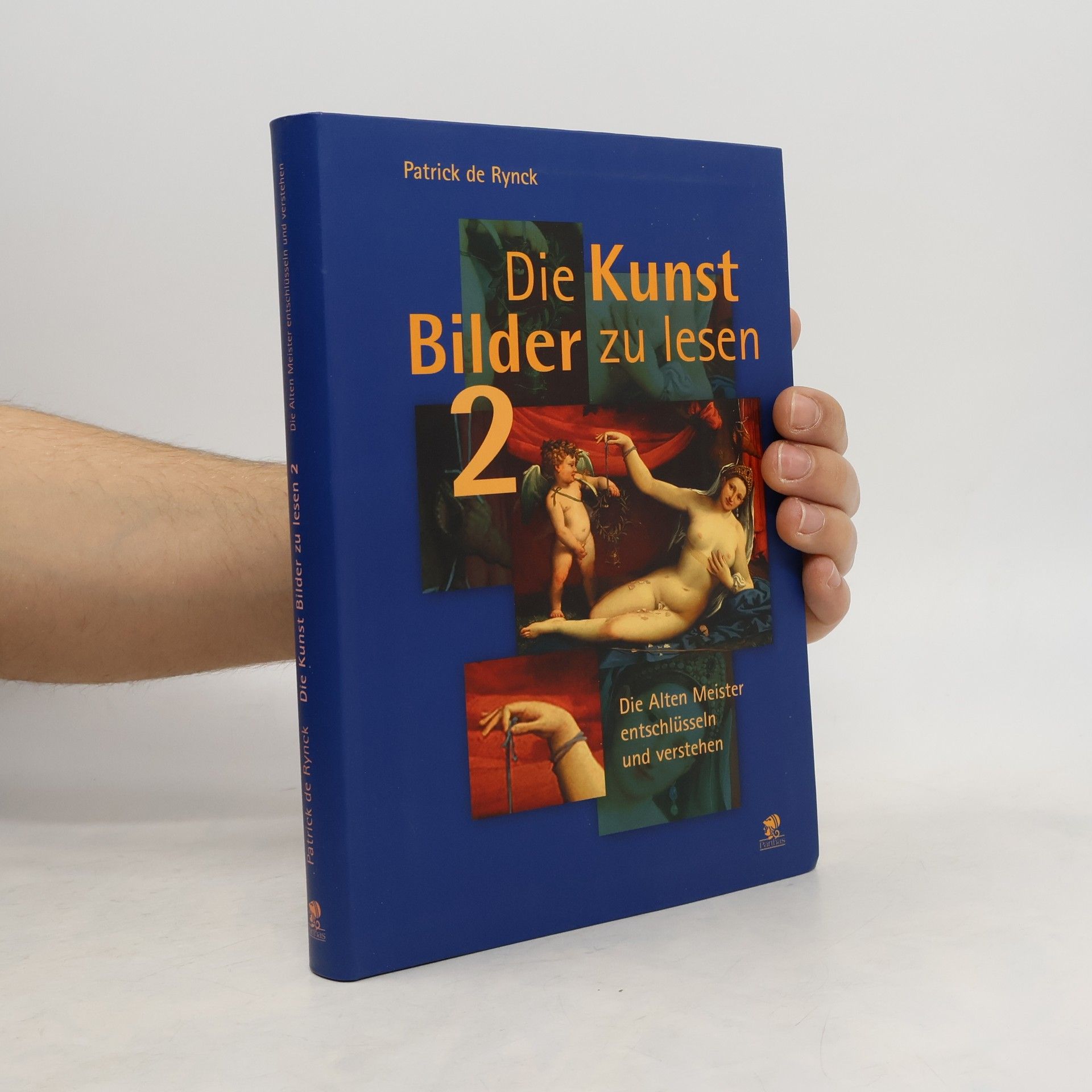 Patrick de Rynck Die alten Meister entschlüsseln und verstehen - 2: Die Kunst, Bilder zu lesen