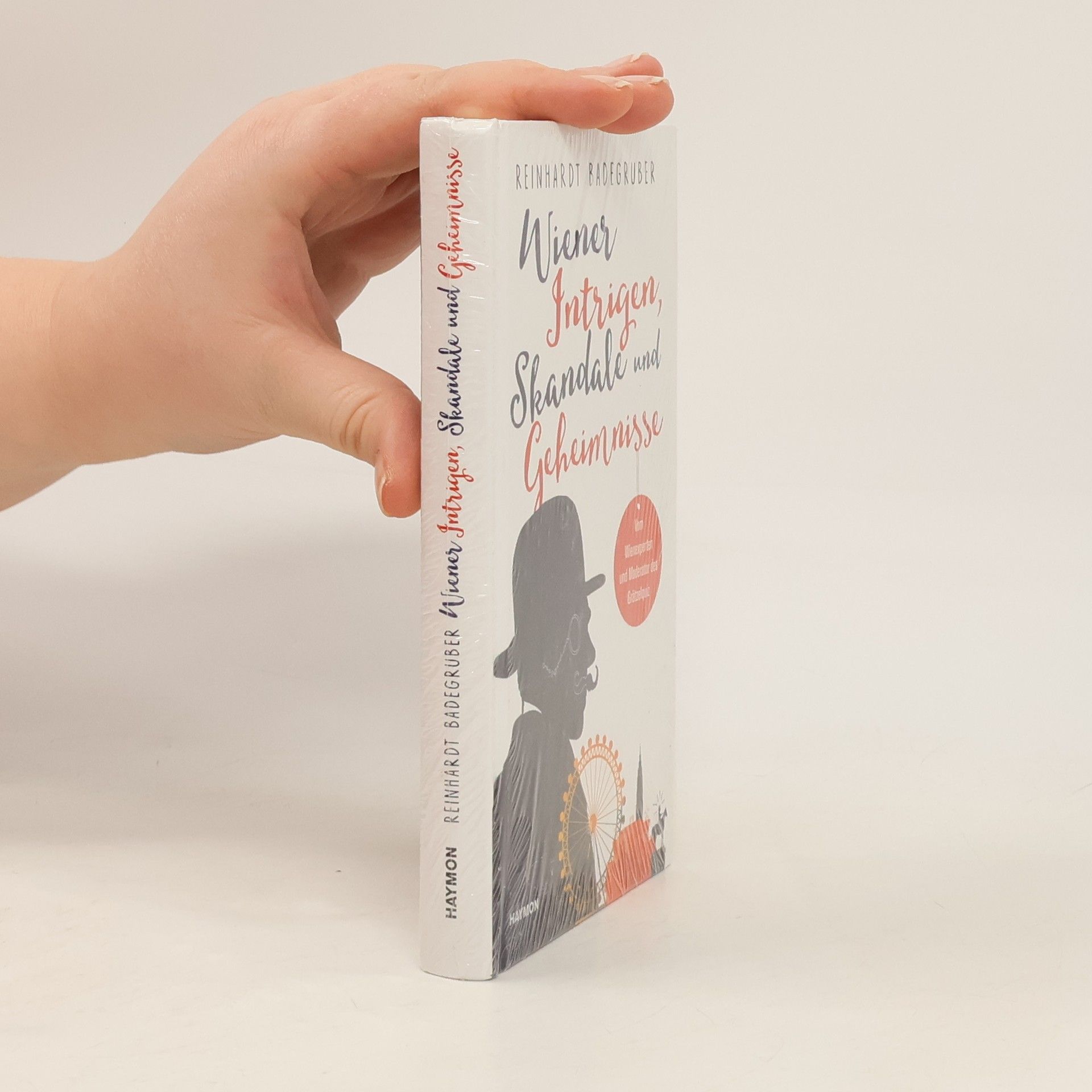 Reinhardt Badegruber Wiener Intrigen, Skandale und Geheimnisse