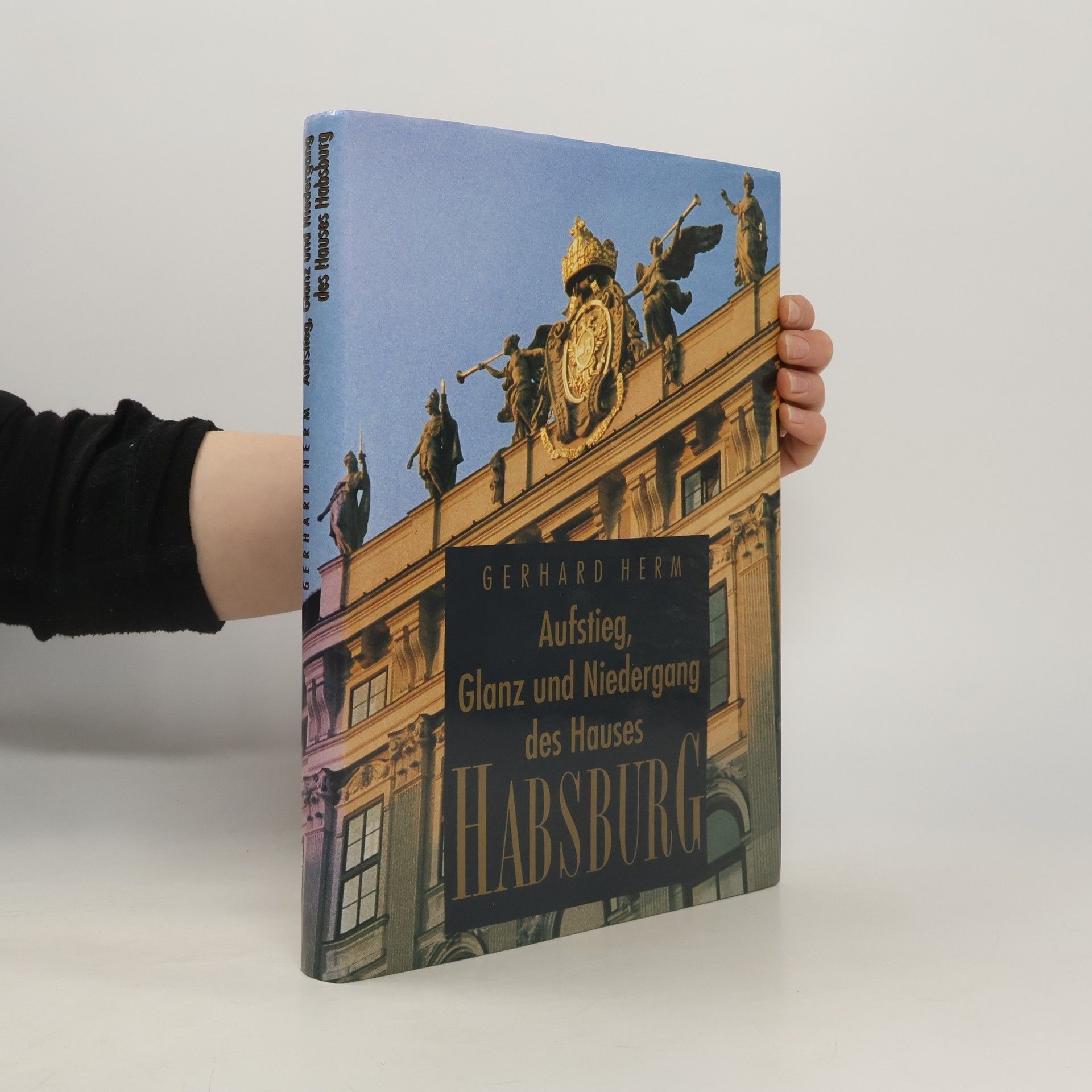 Gerhard Herm Aufstieg, Glanz und Niedergang des Hauses Habsburg