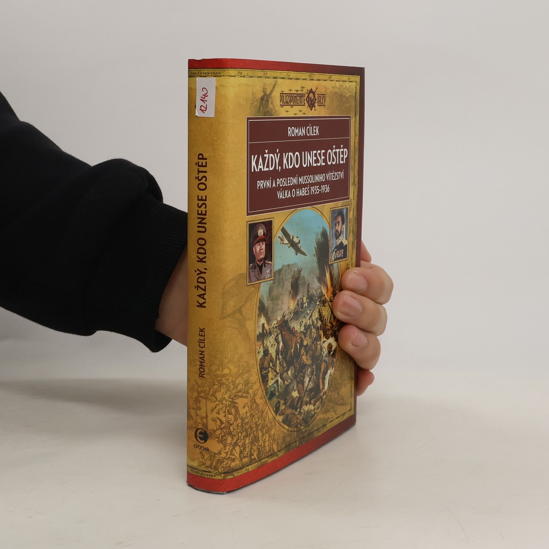 Roman Cílek Každý, kdo unese oštěp: první a poslední Mussoliniho vítězství: válka o Habeš 1935-1936