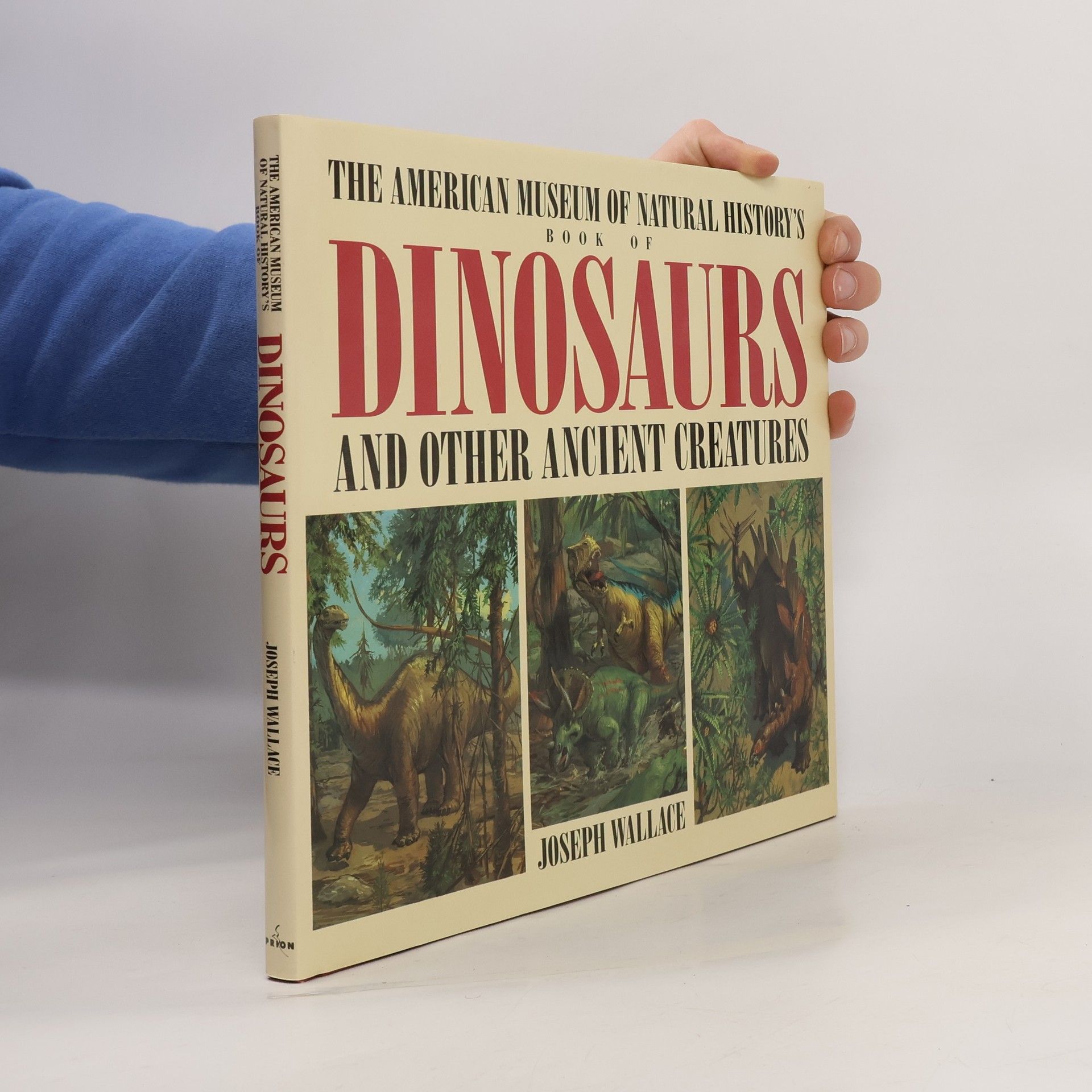 Joseph E. Wallace American Museum of Natural History's Book of Dinosaurs and Other Ancient Creatures