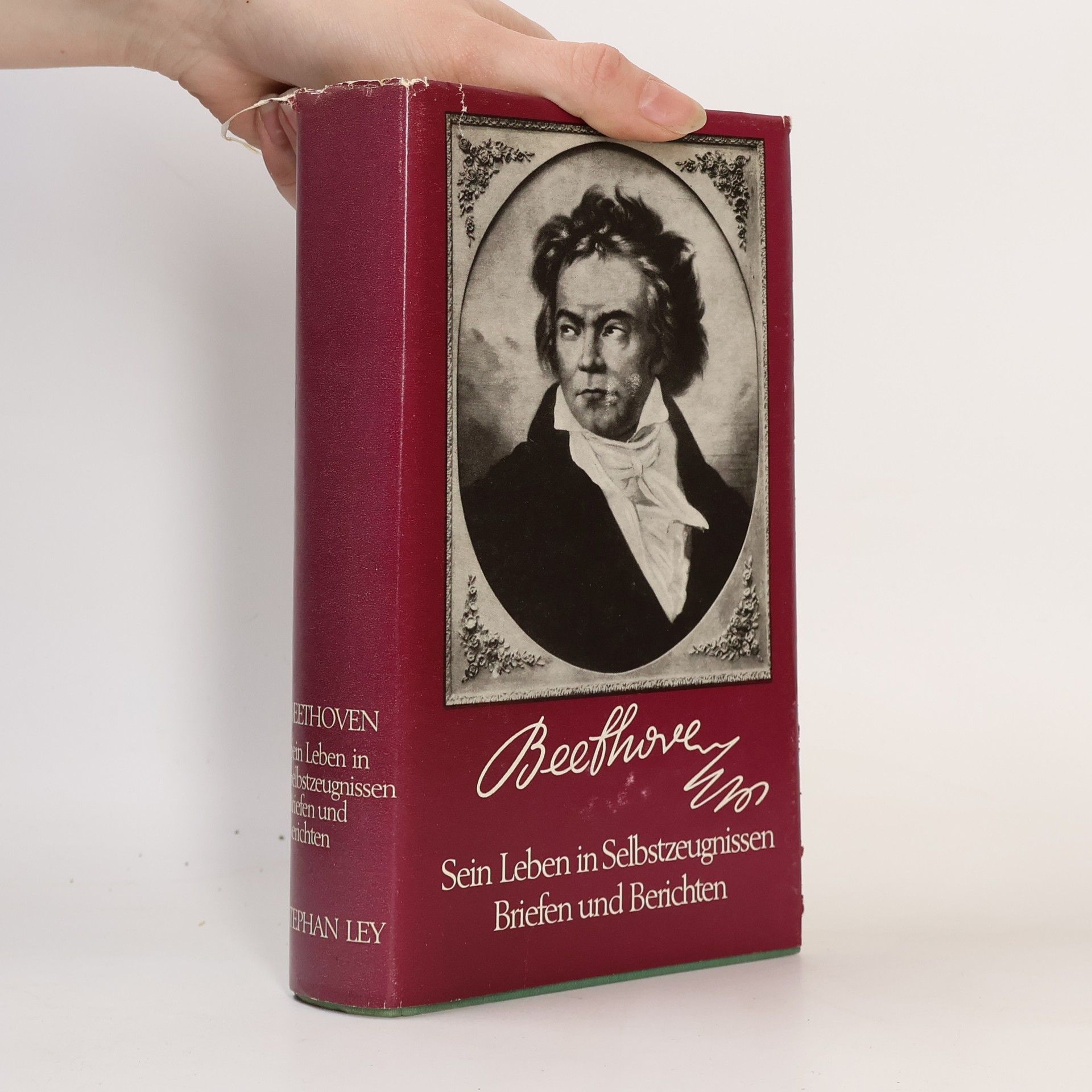 Stephan Ley Beethoven. Sein Leben in Selbstzeugnissen Briefen und Berichten