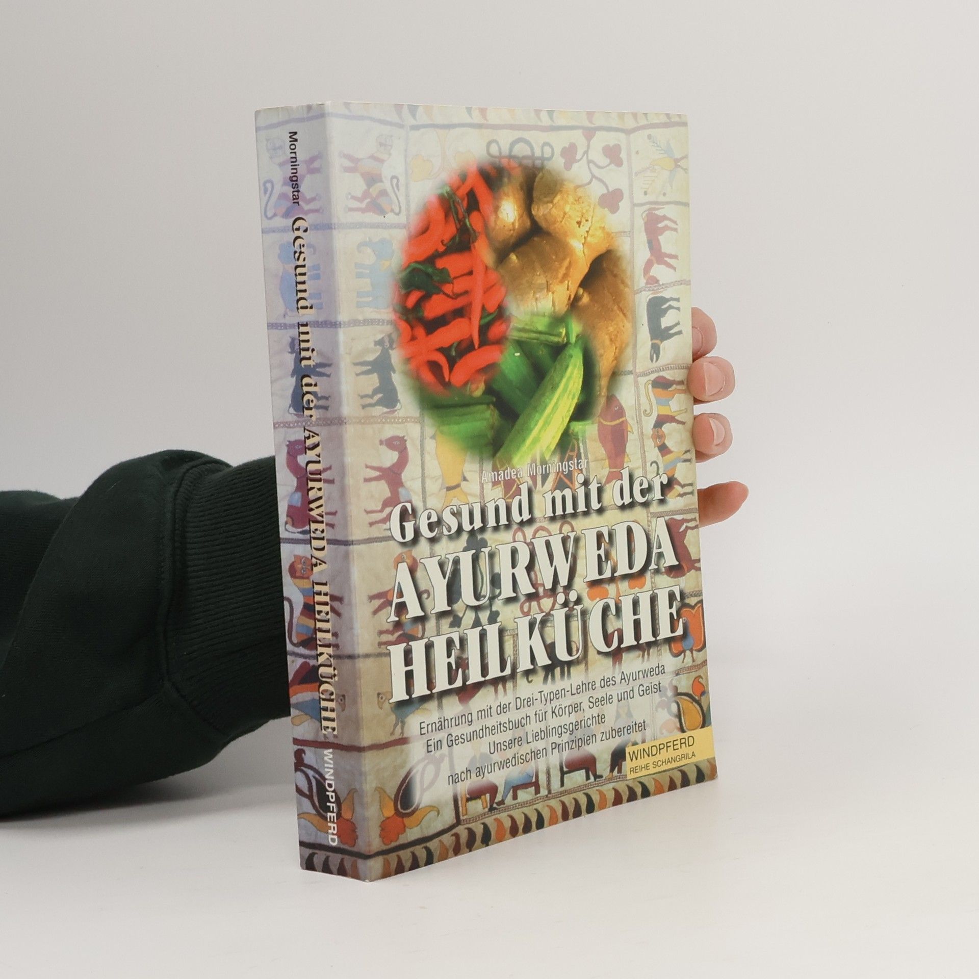 Gesund mit der Ayurveda-Heilküche. Ernährung mit der Drei-Typen-Lehre des Ayurveda