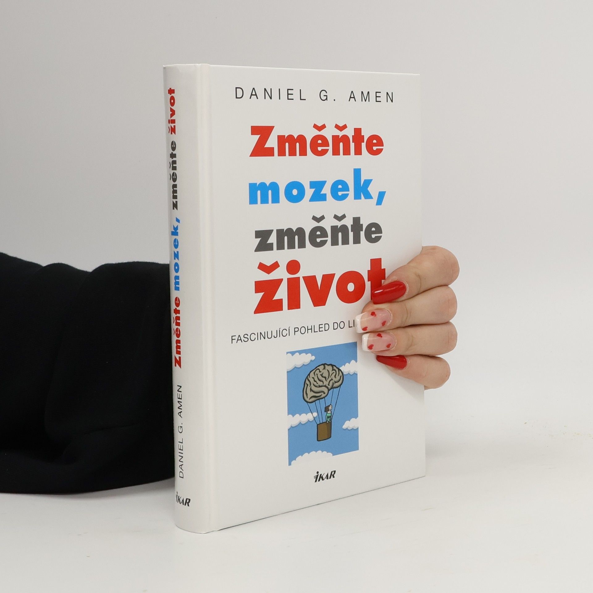 Daniel G. Amen Změňte mozek, změňte život : fascinující pohled do lidské mysli