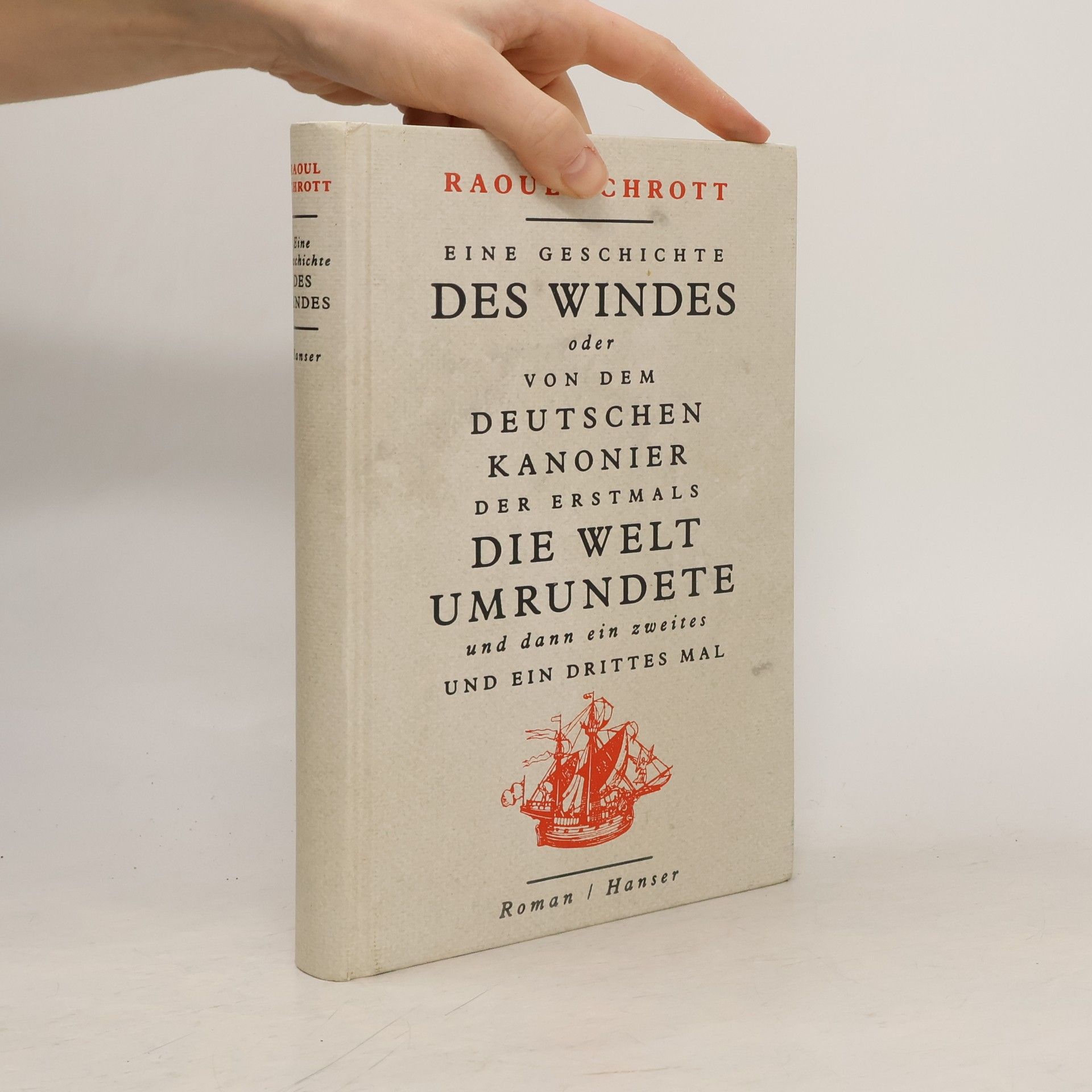 Raoul Schrott Eine Geschichte des Windes oder Von dem deutschen Kanonier der erstmals die Welt umrundete und dann ein zweites und ein drittes Mal