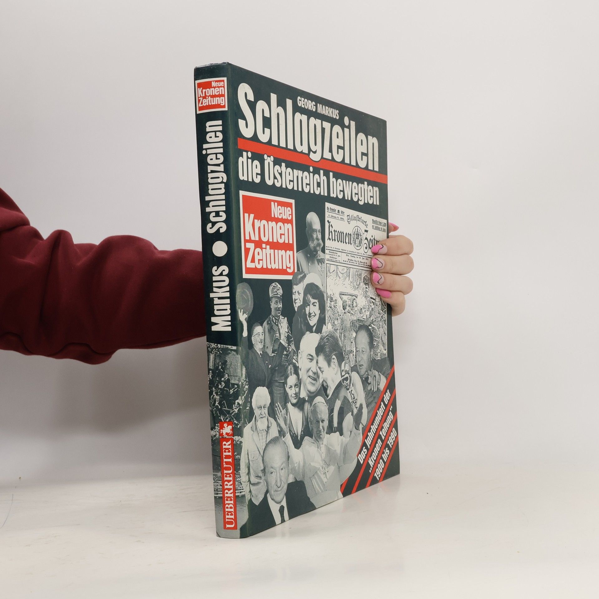 Georg Markus Schlagzeilen, die Österreich bewegten : Das Jahrhundert der "Kronen Zeitung" 1900-1990