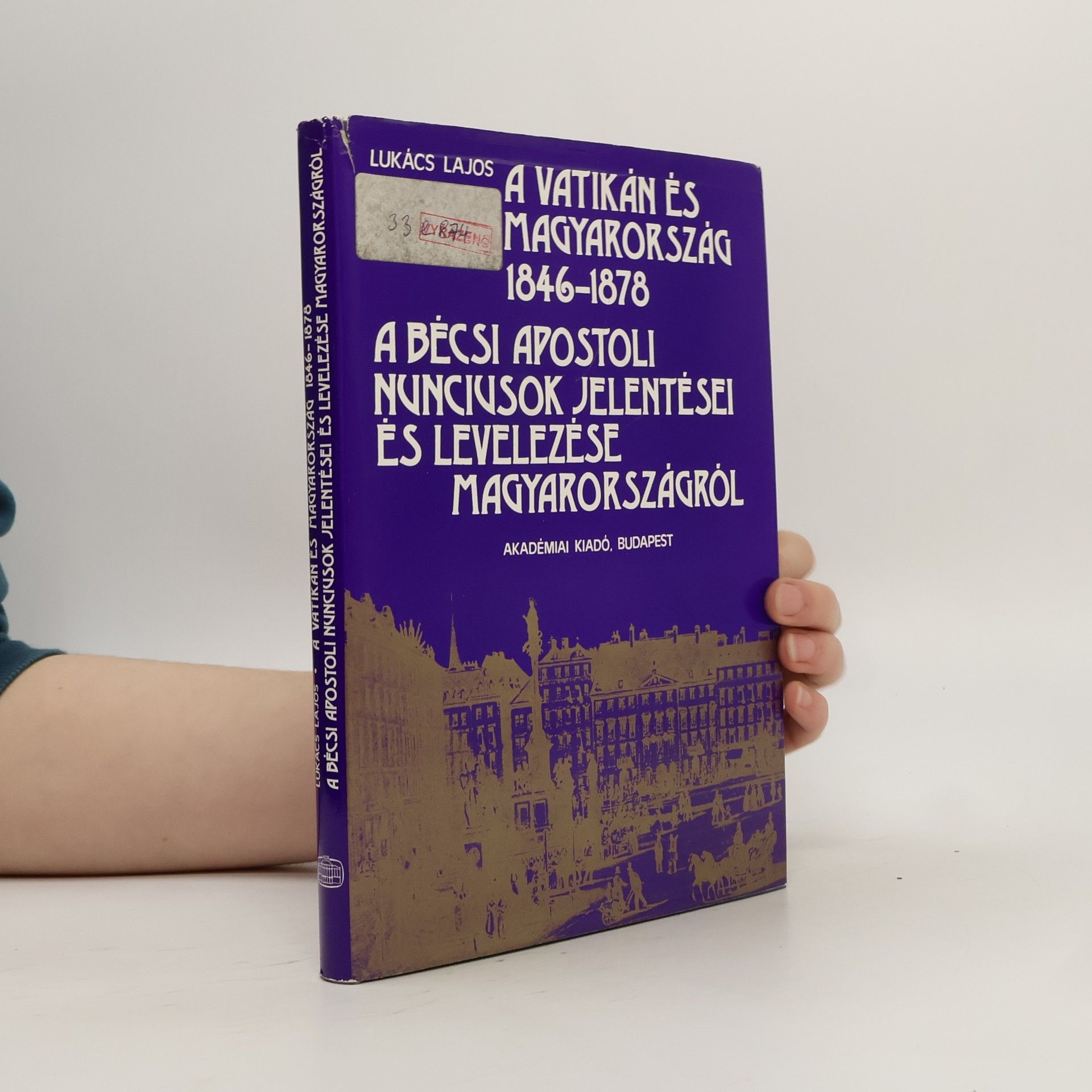 Lajos Lukács A Vatikán és Magyarország 1846-1878