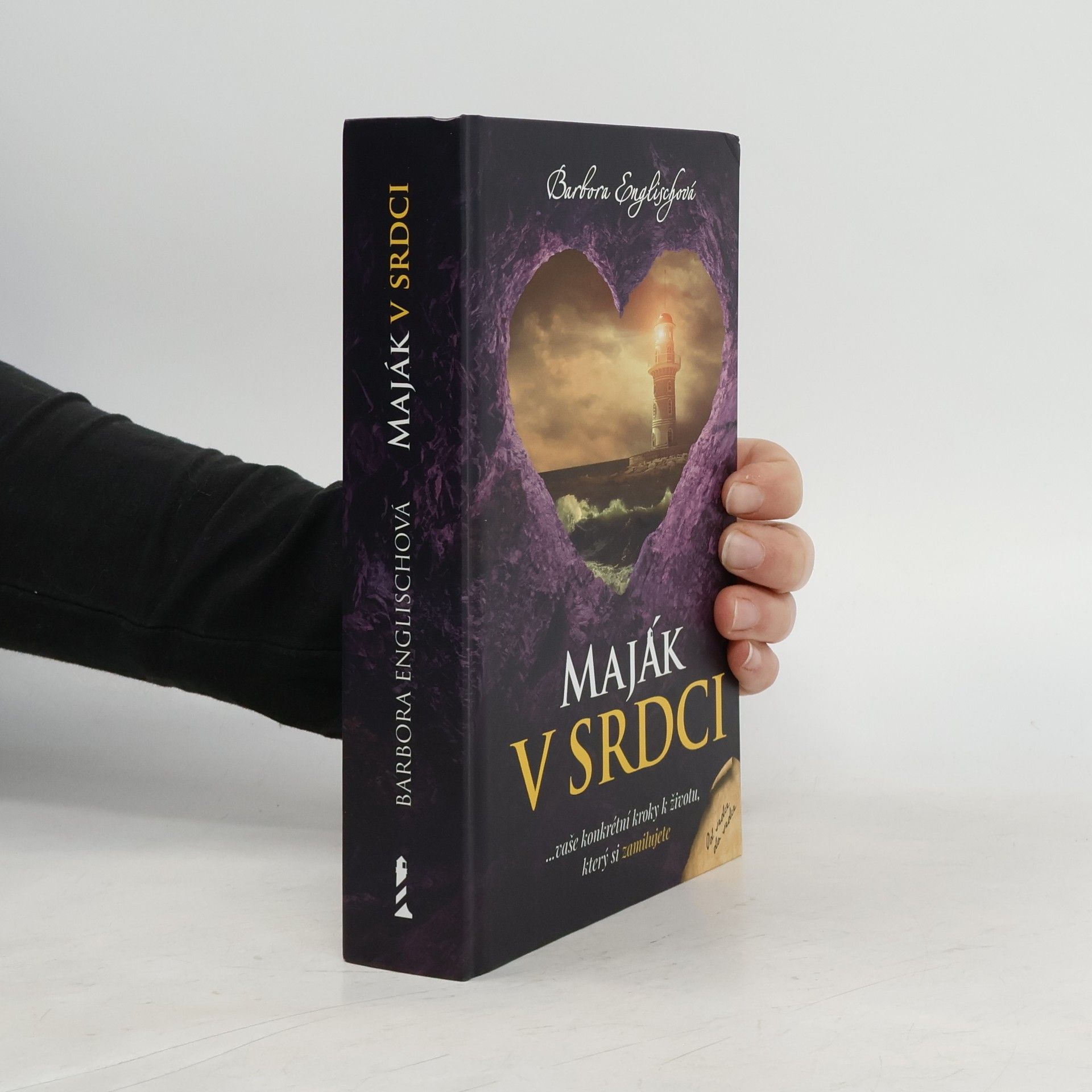 Barbora Englischová Maják v srdci : ...vaše konkrétní kroky k životu, který si zamilujete