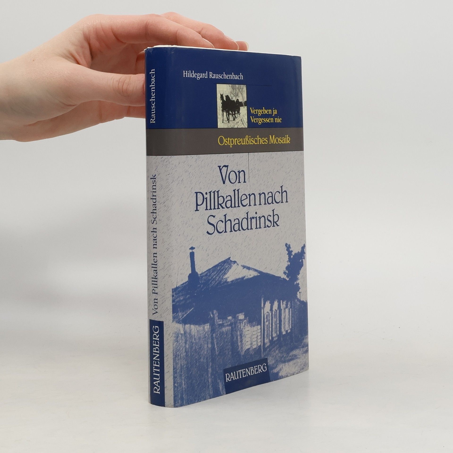 Hildegard Rauschenbach Von Pillkallen nach Schadrinsk