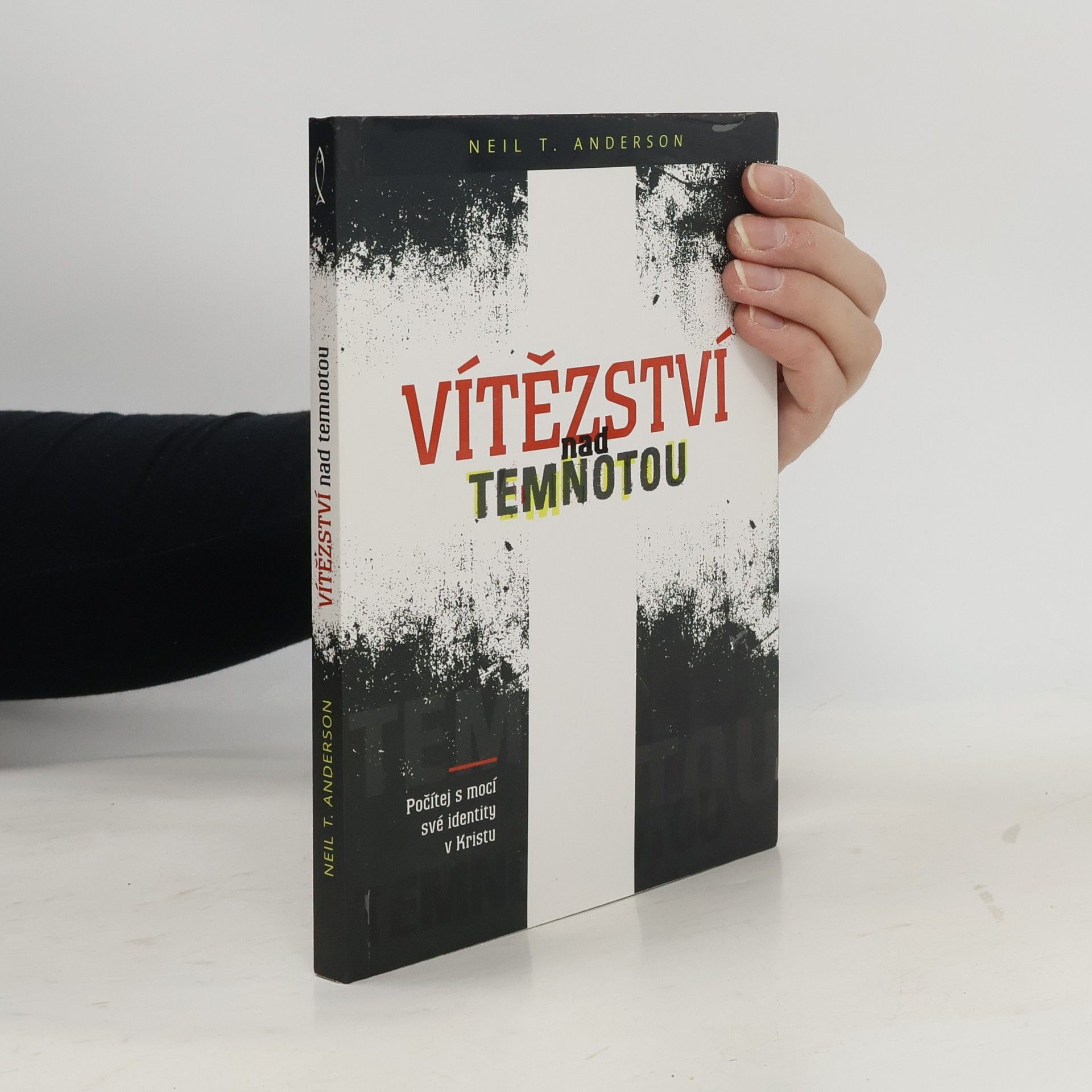Neil T. Anderson Vítězství nad temnotou. Počítej s mocí své identity v Kristu