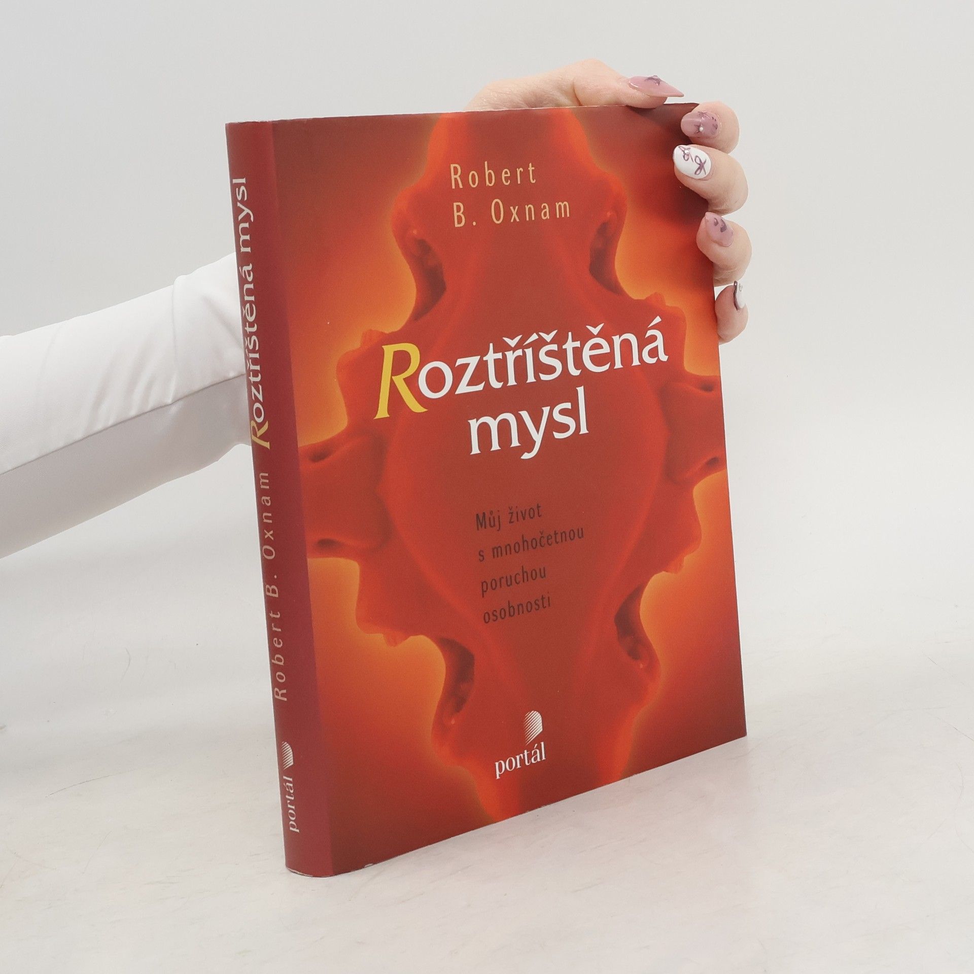 Robert B. Oxnam Roztříštěná mysl. Můj život s mnohočetnou poruchou osobnosti