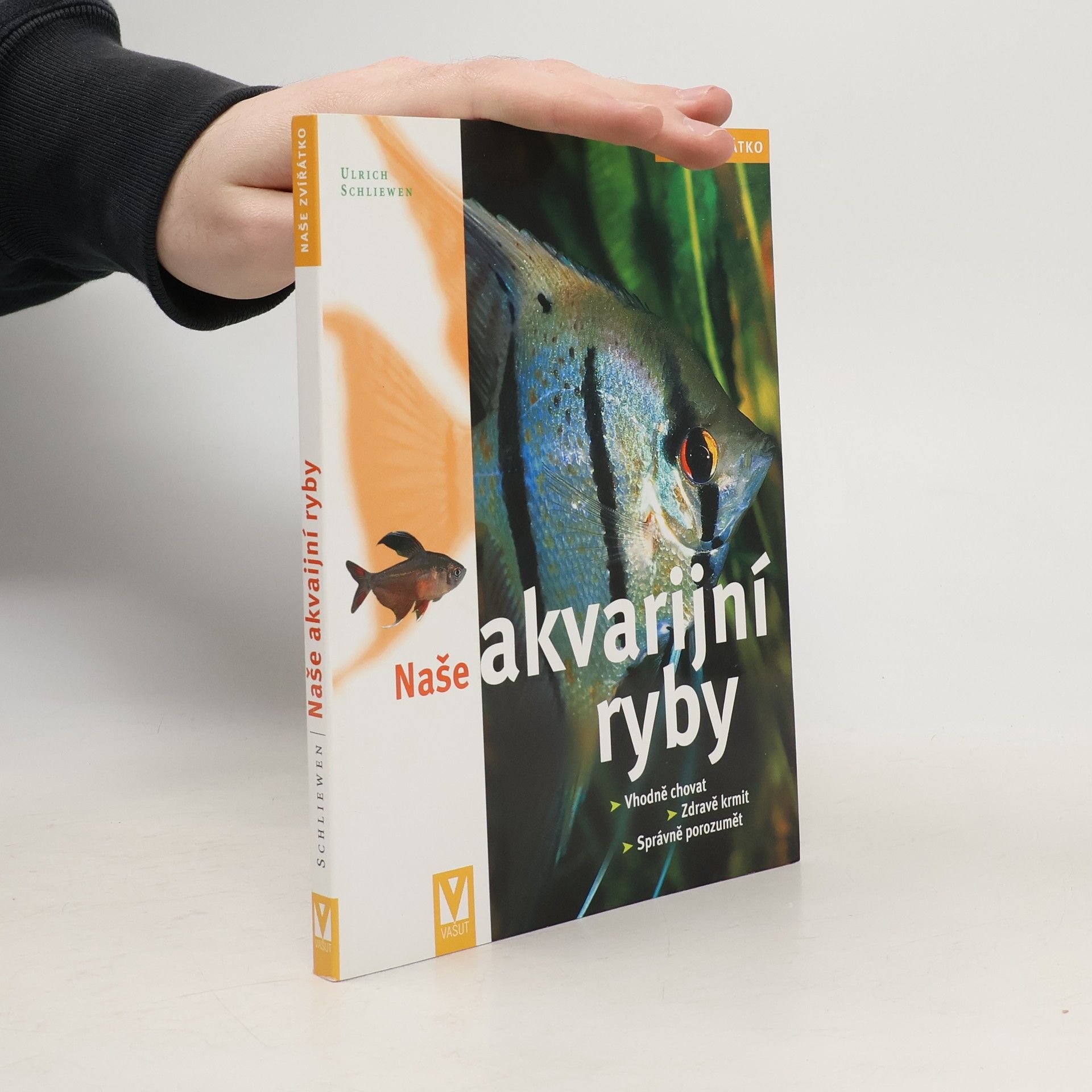 Ulrich K. Schliewen Naše akvarijní ryby. Vhodně chovat, zdravě krmit, správně porozumět