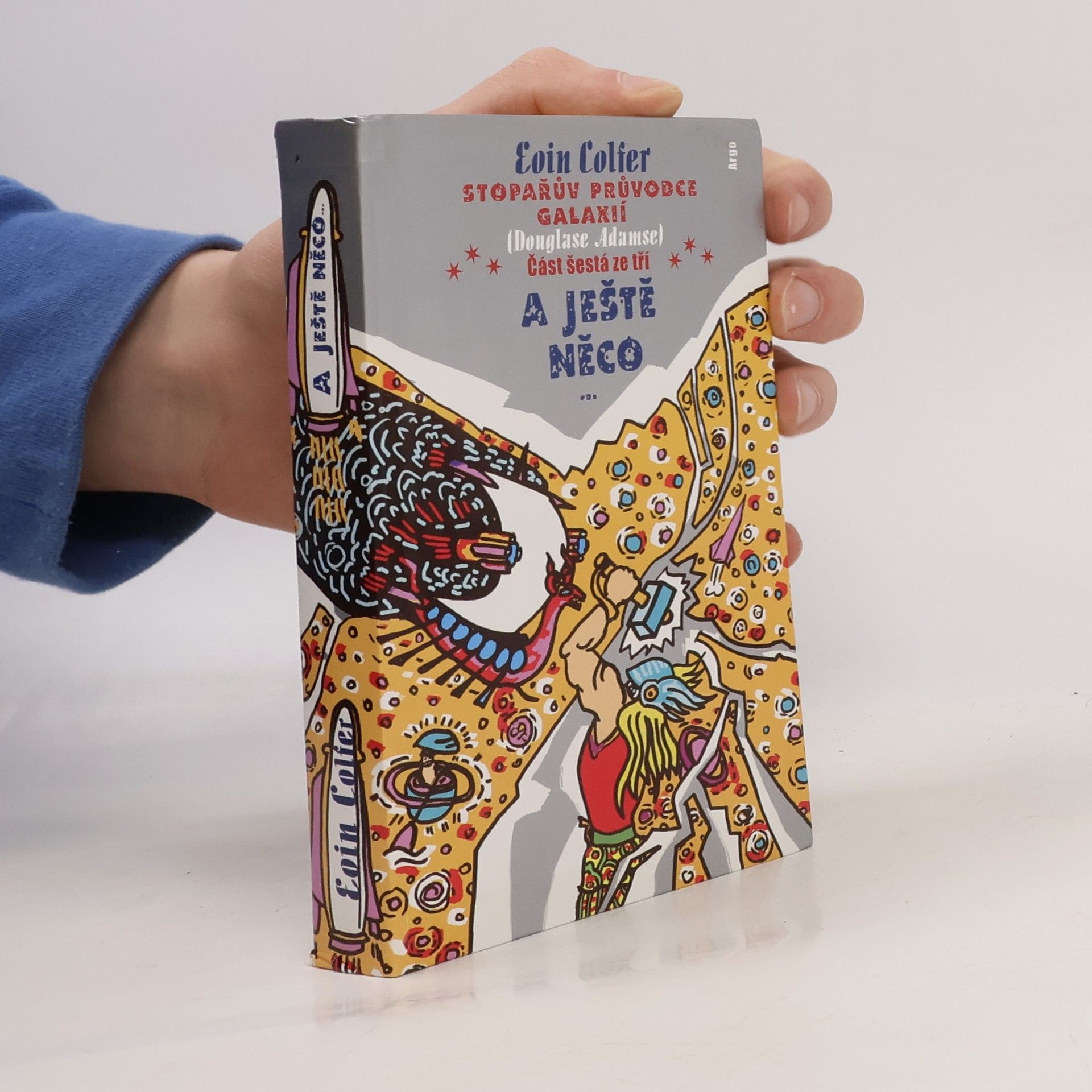 Eoin Colfer Stopařův průvodce Galaxií (Douglase Adamse). Část šestá ze tří, A ještě něco...
