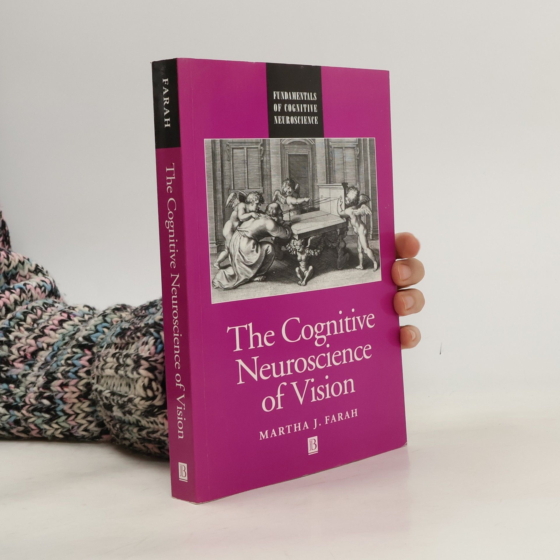 Martha J. Farah Fundamentals of Cognitive Neuroscience: The Cognitive Neuroscience of Vision