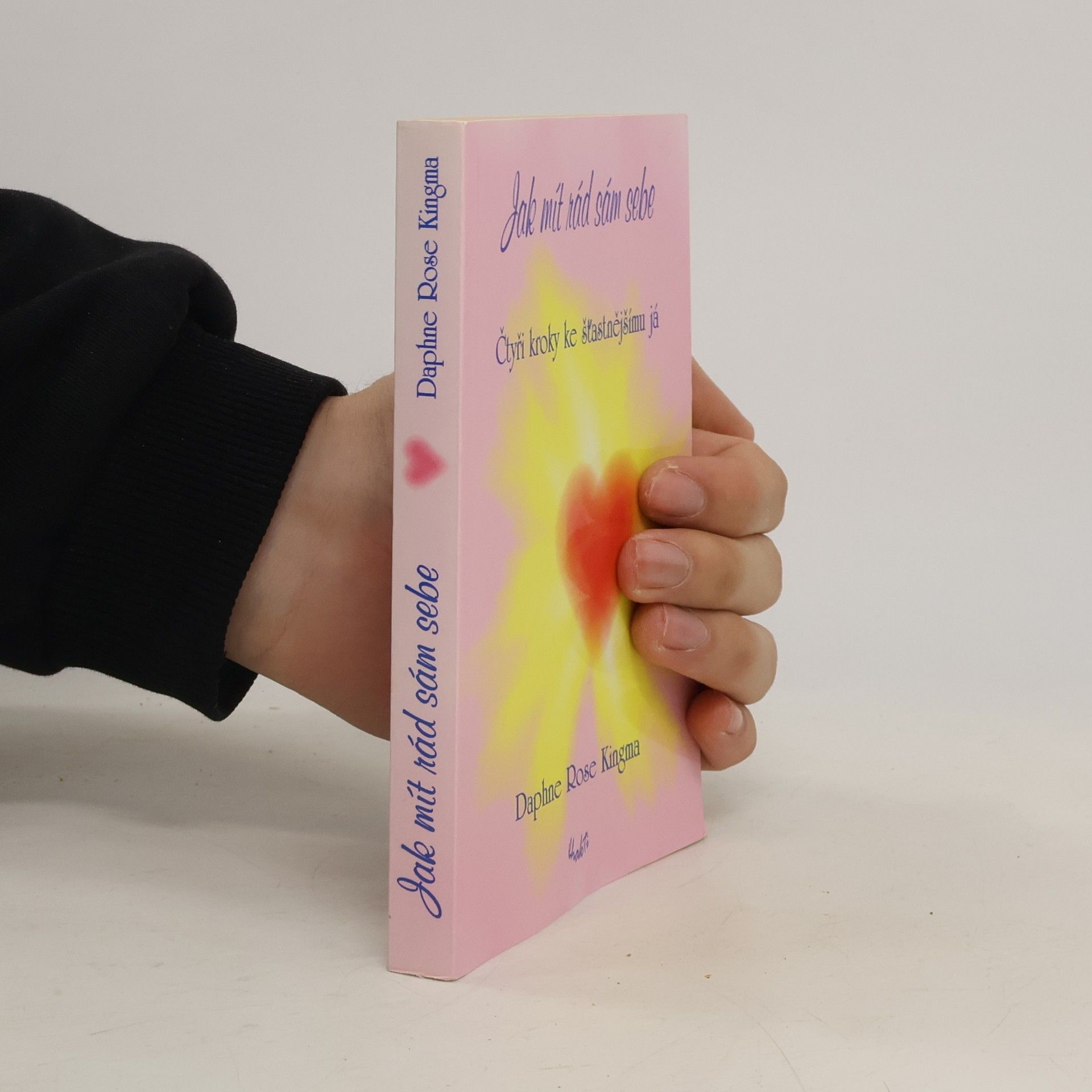 Daphne Rose Kingma Jak mít rád sám sebe : Čtyři kroky ke šťastnějšímu já