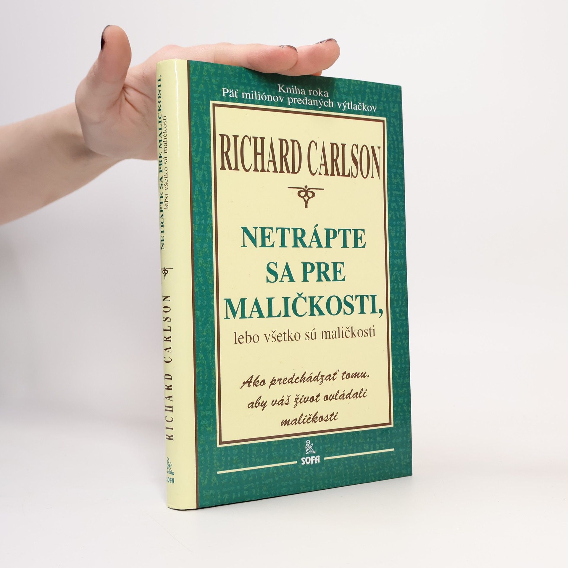 Richard Carlson Netrápte sa pre maličkosti, lebo všetko sú maličkosti