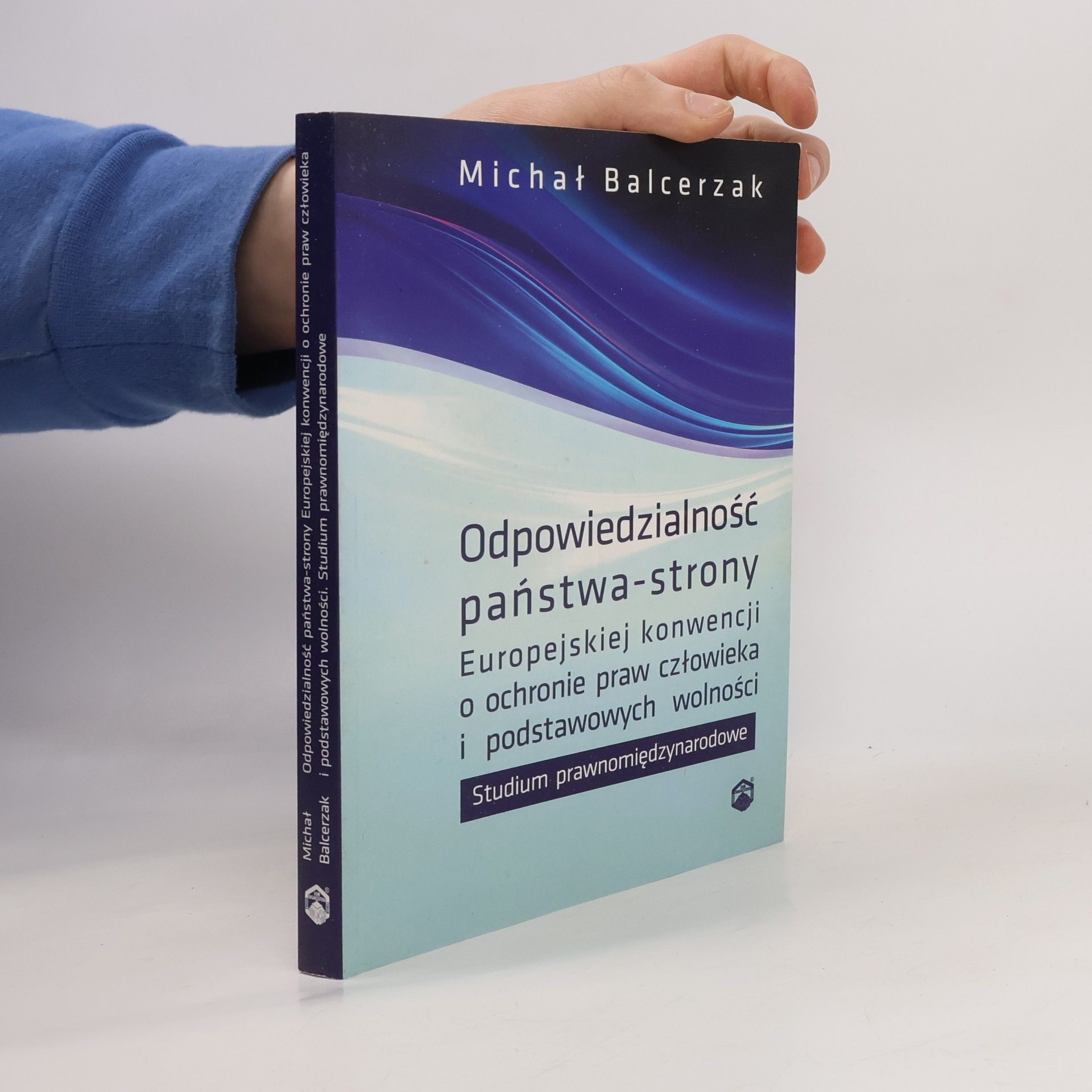 Michał Balcerzak  Odpowiedzialność państwa-strony Europejskiej konwencji o ochronie praw człowieka i podstawowych wolności