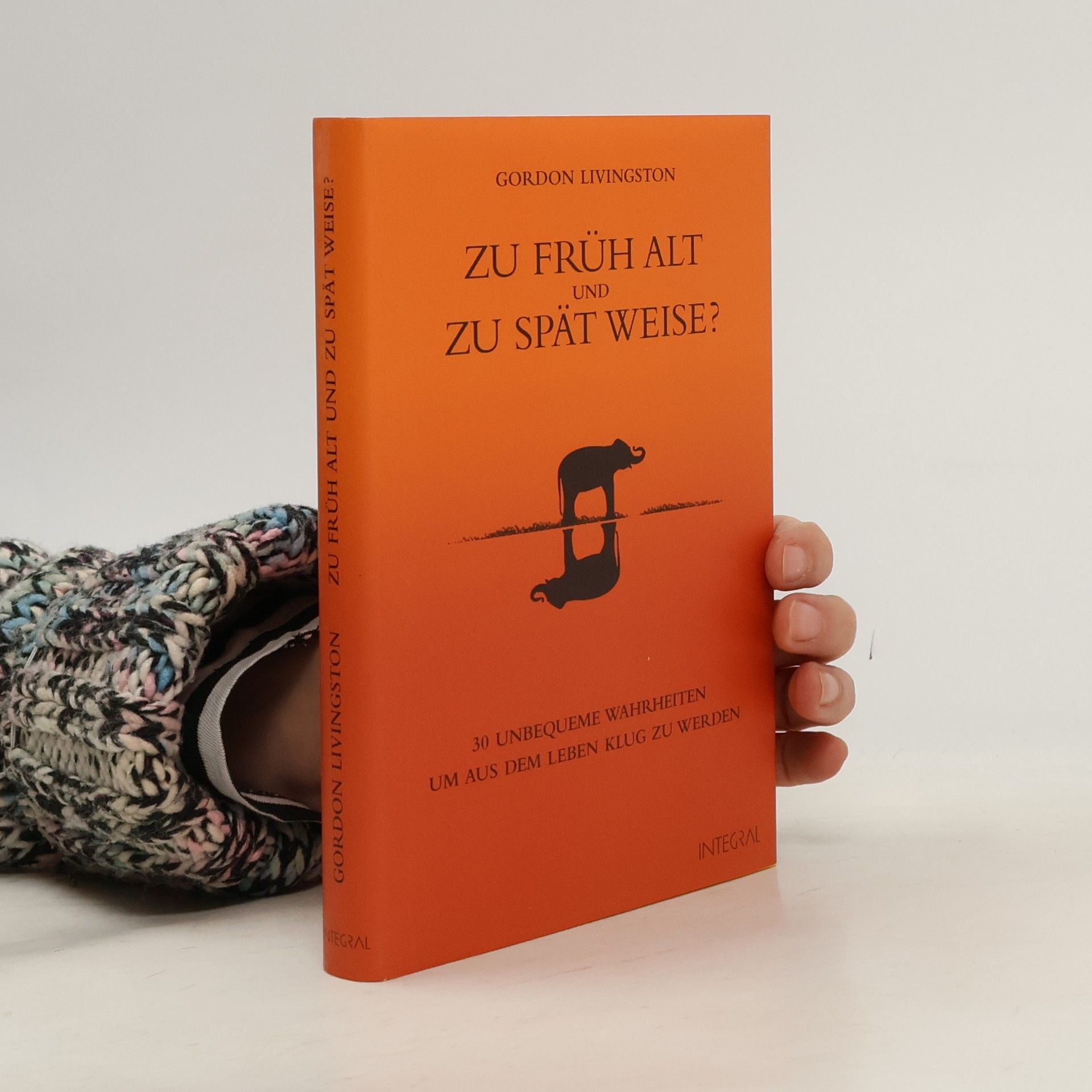 Gordon Livingston Zu früh alt und zu spät weise?