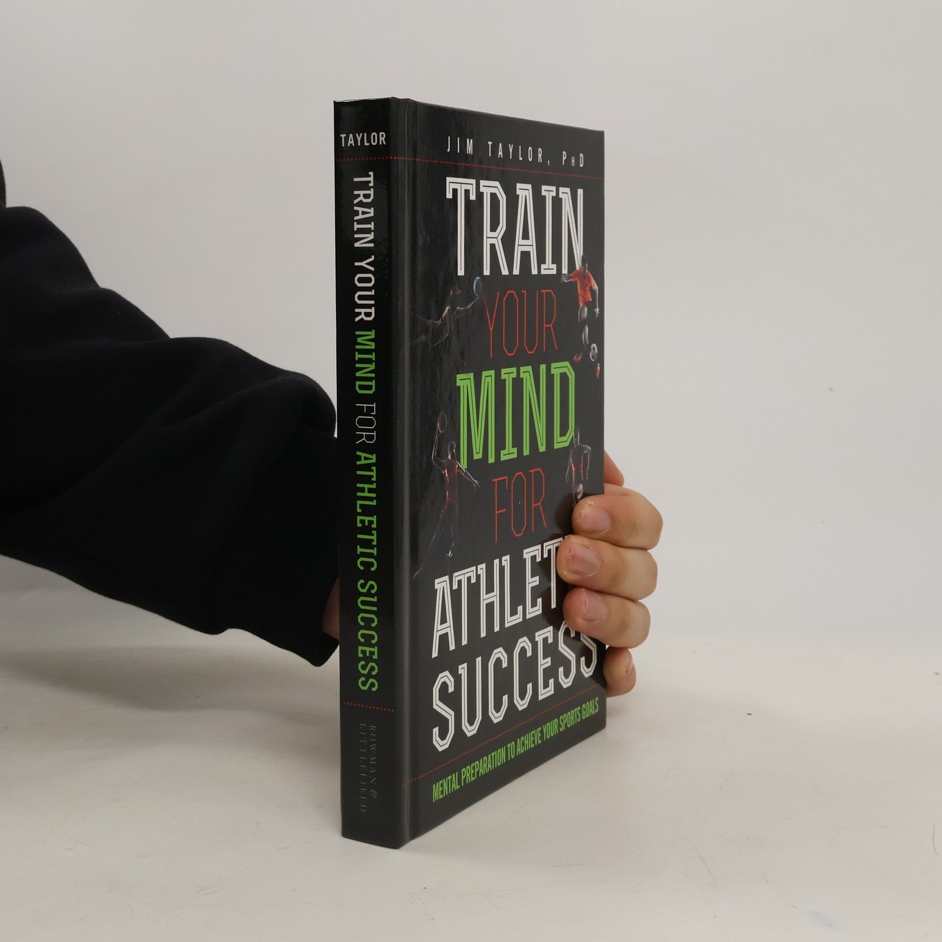 Jim Taylor, PhD Train Your Mind for Athletic Success