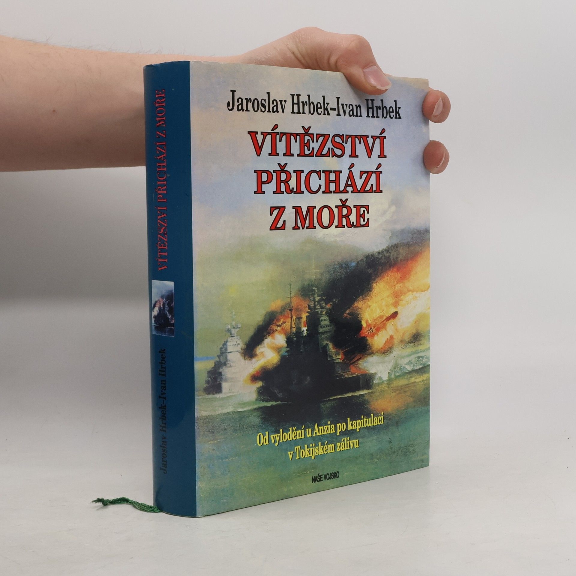 Jaroslav Hrbek Vítězství přichází z moře. Od vylodění u Anzia po kapitulaci v Tokijském zálivu