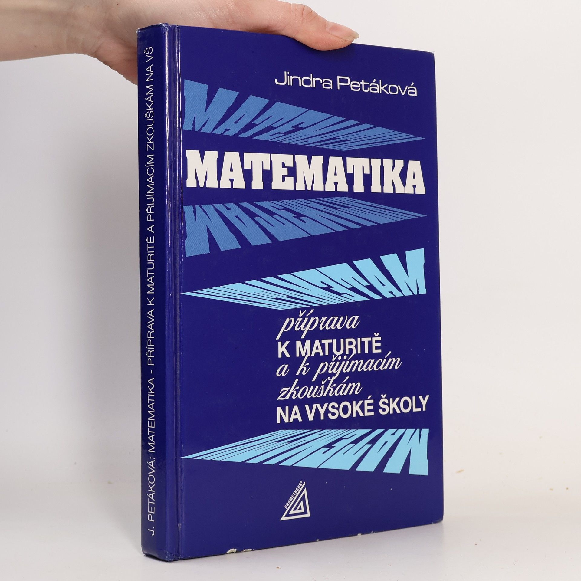 Jindra Petáková Matematika. Příprava k maturitě a k přijímacím zkouškám na vysoké školy
