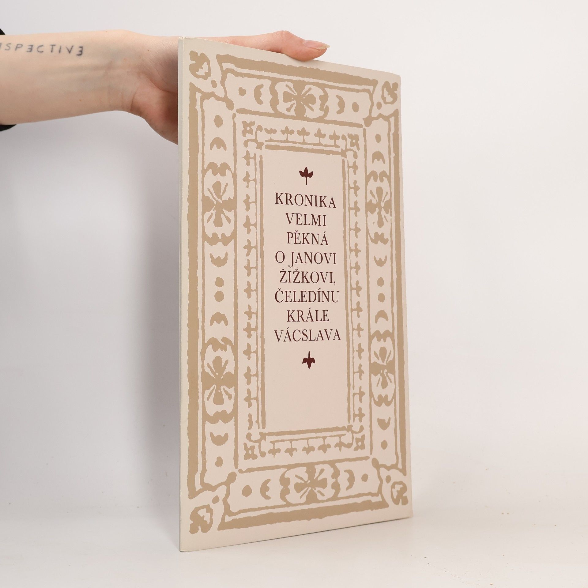 Jaroslav Šůla Kronika velmi pěkná o Janovi Žižkovi, čeledínu krále Václava