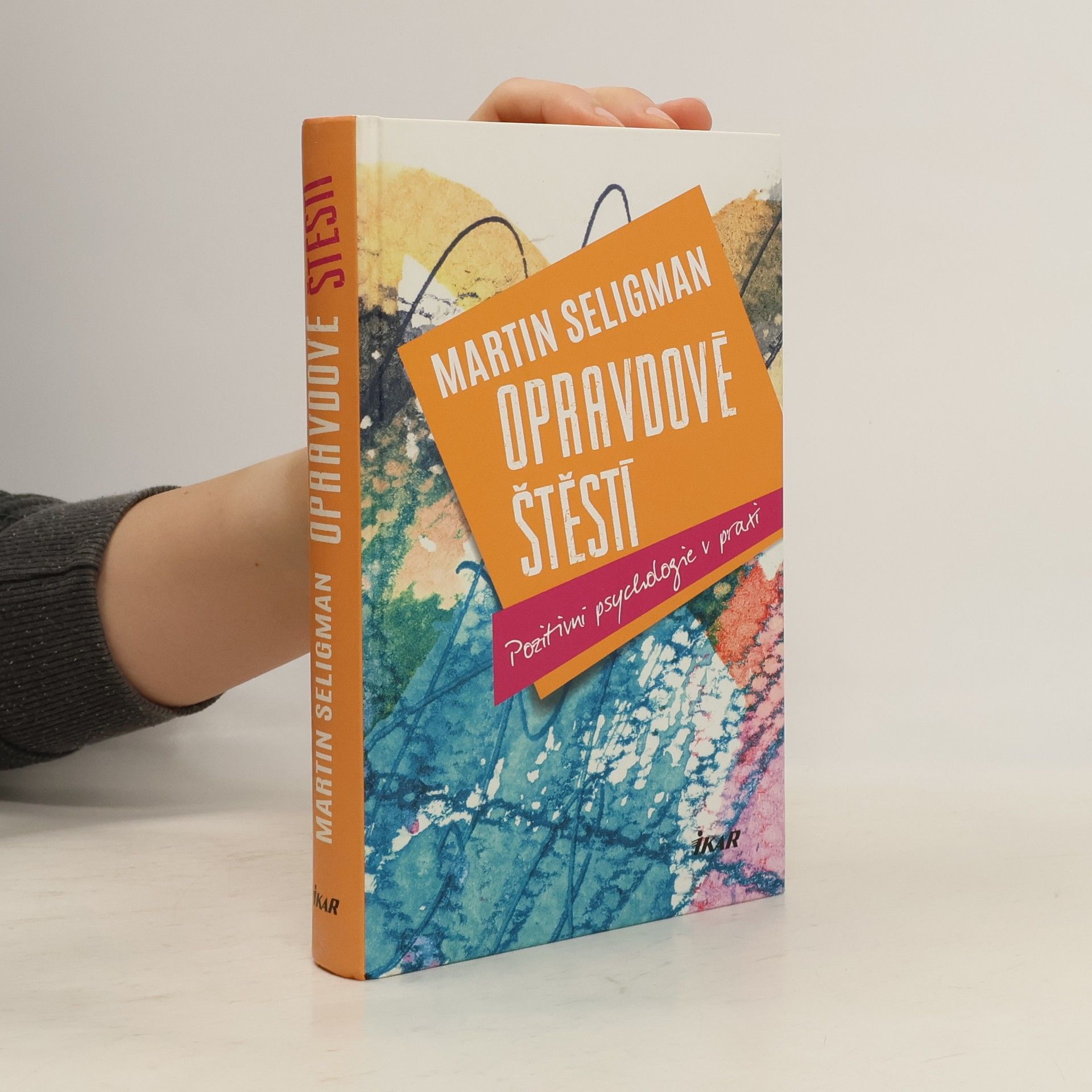 Martin E. P. Seligman Opravdové štěstí : pozitivní psychologie v praxi