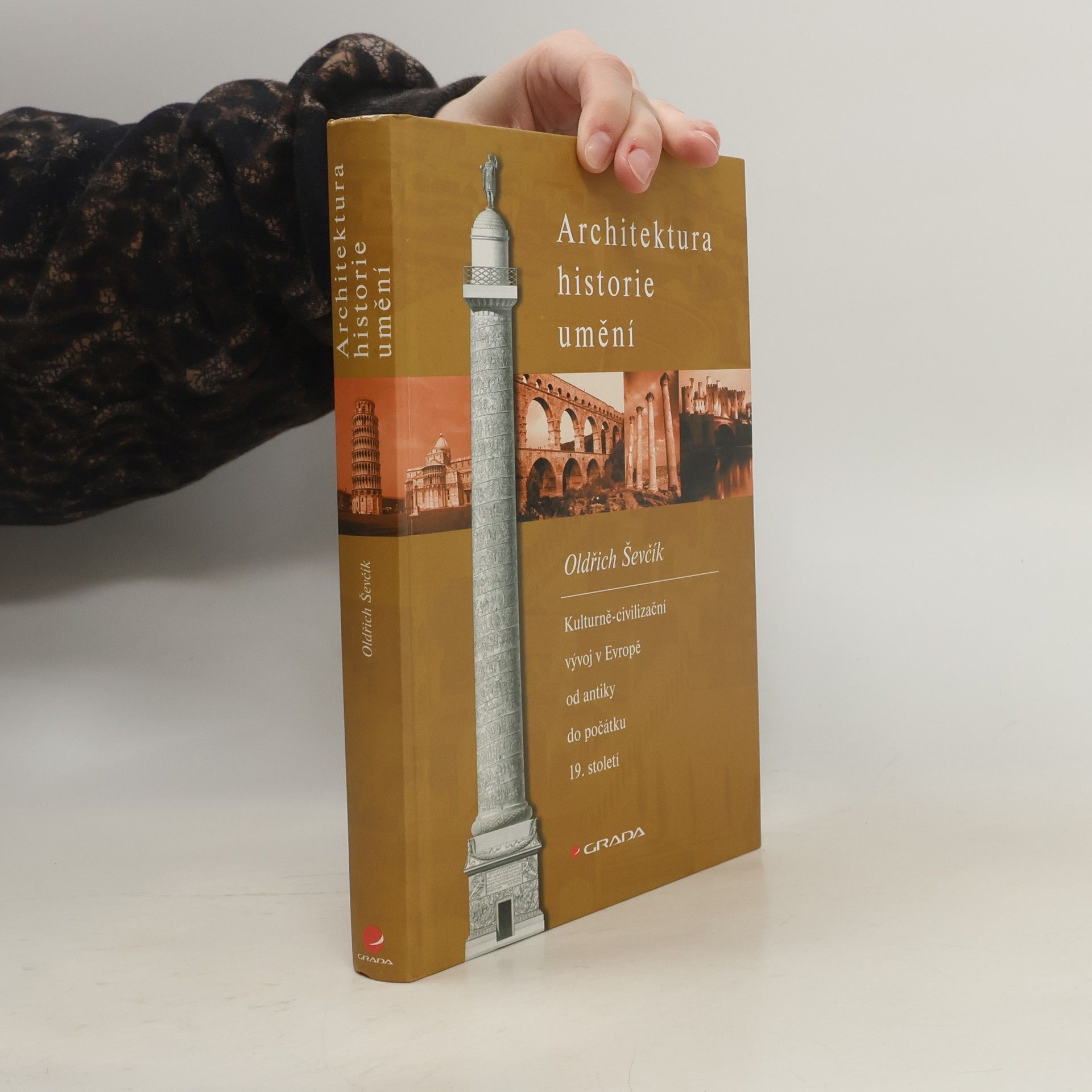 Oldřich Ševčík Architektura, historie, umění. Kulturně-civilizační vývoj v Evropě od antiky do počátku 19. století