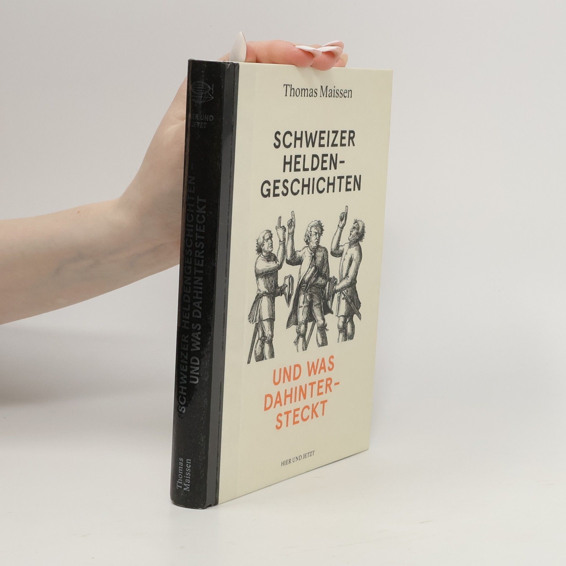 Thomas Maissen Schweizer Heldengeschichten und was dahintersteckt