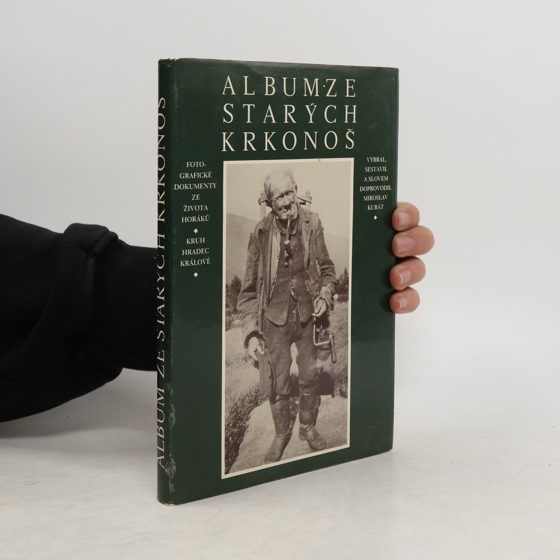 Miroslav Kubát Album ze starých Krkonoš: Fotografické dokumenty ze života horáků