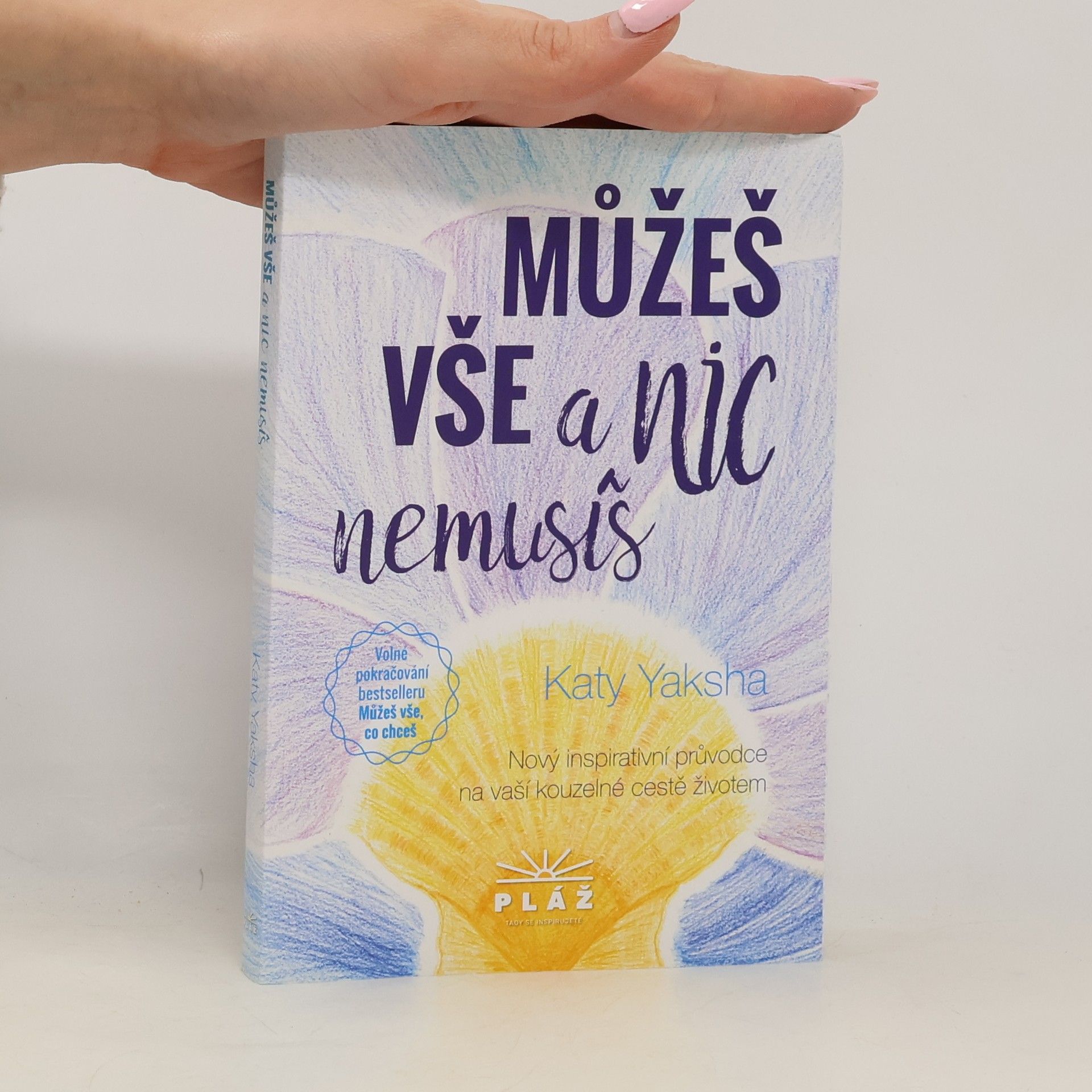 Můžeš vše a nic nemusíš: nový inspirativní průvodce na vaší kouzelné cestě životem
