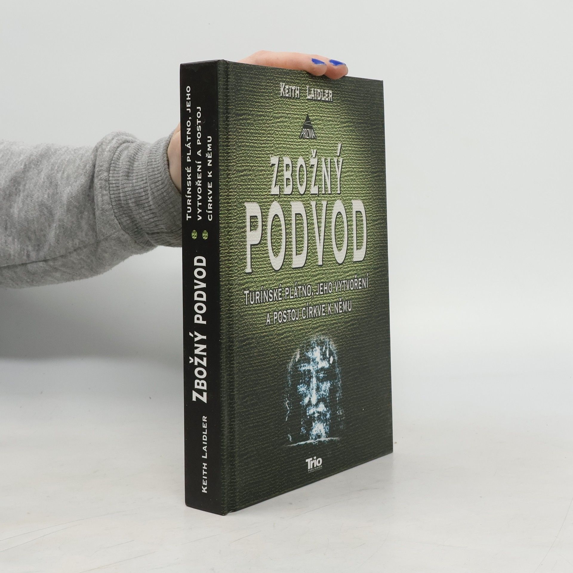 Keith Laidler Zbožný podvod: Turínské plátno, jeho vytvoření a postoj církve k němu